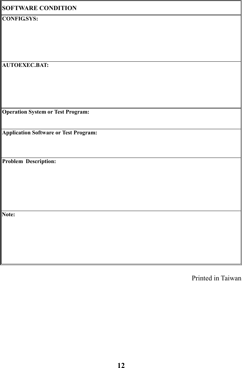 12SOFTWARE CONDITIONCONFIG.SYS:AUTOEXEC.BAT:Operation System or Test Program:Application Software or Test Program:Problem  Description:Note:Printed in Taiwan