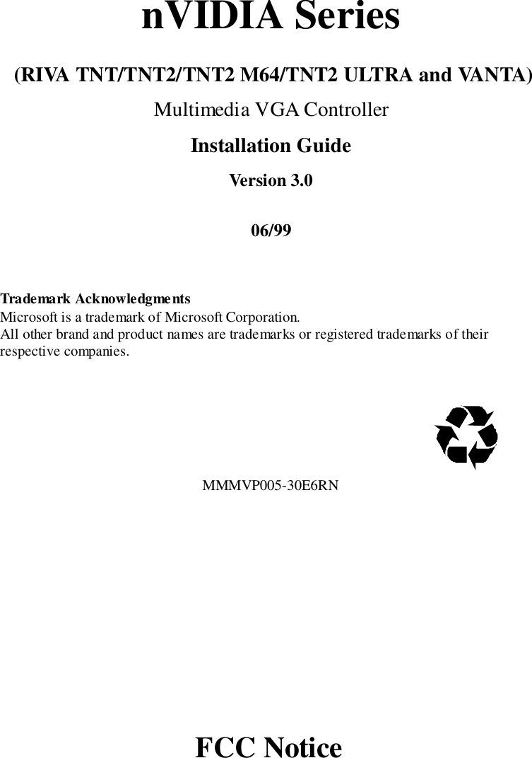 nVIDIA Series (RIVA TNT/TNT2/TNT2 M64/TNT2 ULTRA and VANTA)Multimedia VGA ControllerInstallation GuideVersion 3.006/99Trademark AcknowledgmentsMicrosoft is a trademark of Microsoft Corporation.All other brand and product names are trademarks or registered trademarks of theirrespective companies.                                                       MMMVP005-30E6RNFCC Notice