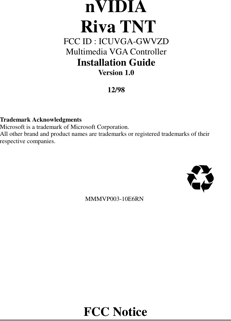 nVIDIA Riva TNTFCC ID : ICUVGA-GWVZDMultimedia VGA ControllerInstallation GuideVersion 1.012/98Trademark AcknowledgmentsMicrosoft is a trademark of Microsoft Corporation.All other brand and product names are trademarks or registered trademarks of theirrespective companies.                                                      MMMVP003-10E6RNFCC Notice