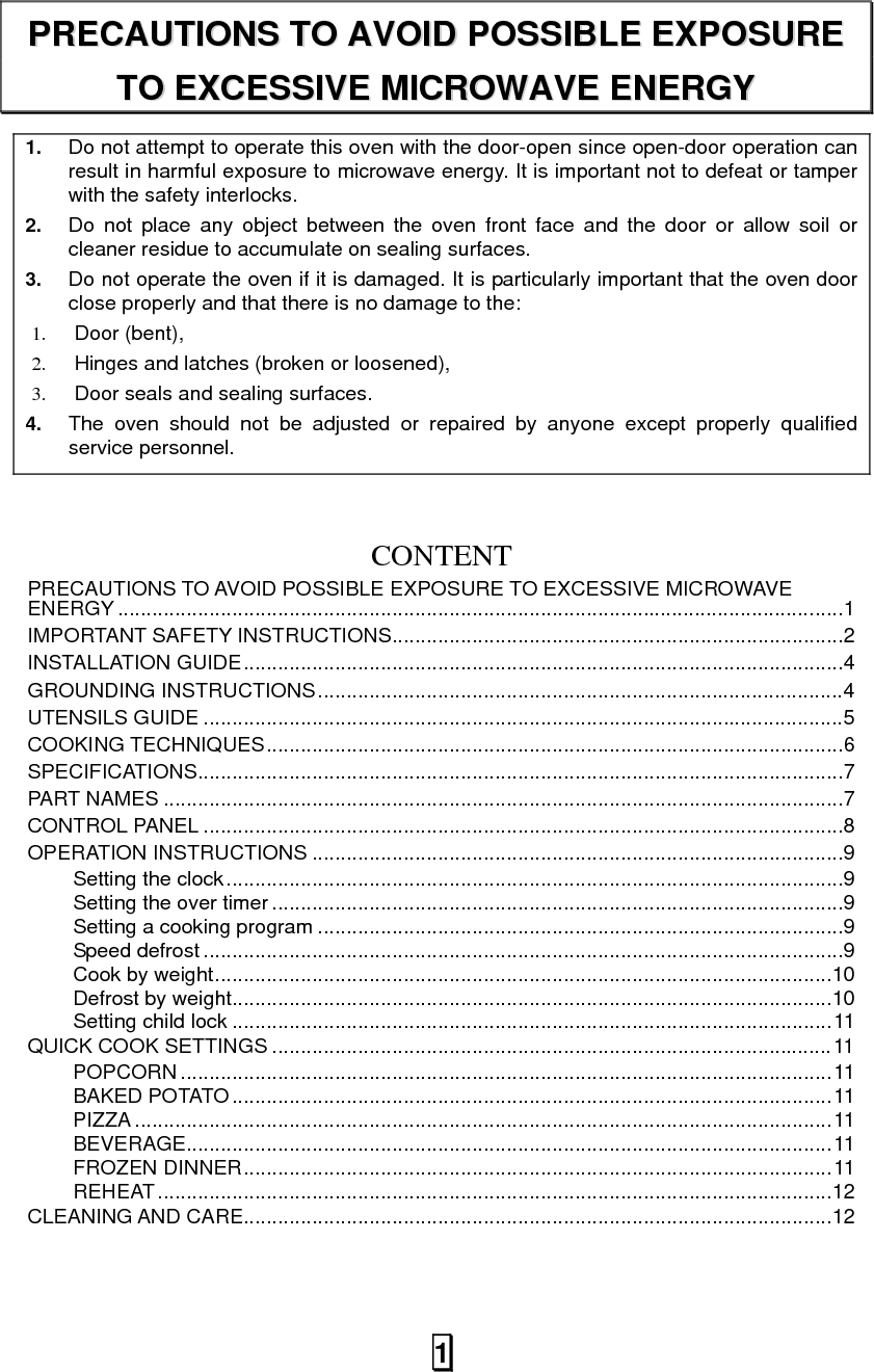 SAVE THESE INSTRUCTIONS 2 When using electrical appliances, basic safety precautions should be followed, including the following: WARNING - To reduce the risk of burns, electric shock, fire, and injury to persons or exposure to excessive microwave energy:  1.  Read all instructions before using the appliance. 2. Read and follow the specific &quot;PRECAUTIONS TO AVOID POSSIBLE EXPOSURE TO EXCESSIVE MICROWAVE ENERGY&quot; on page 1.   3.  This appliance must be grounded. Connect only to properly grounded outlet. See &quot;GROUNDING INSTRUCTIONS” on page 3. 4.  Install or locate this appliance only in accordance with the provided installation instructions.  5.  Some products such as whole eggs and sealed containers -for example, closed glass jars- are able to explode and should not be heated in this oven. 6.  Use this appliance only for its intended use as described in this manual. Do not use corrosive chemicals or vapors in this appliance. This type of oven is specifically designed to heat, cook, or dry food. It is not designed for industrial or laboratory use. 7.  As with any appliance, close supervision is necessary when used by children. 8.  To reduce the risk of fire in the oven cavity:  a.  Do not overcook food. Carefully attend appliance when paper, plastic, or other combustible materials are placed inside the oven to facilitate cooking. b.  Remove wire twist-ties from paper or plastic bags before placing bag in oven. c.  If materials inside the oven should ignite, keep oven door closed, turn oven off, and disconnect the power cord or shut off power at the fuse or circuit breaker panel. d.  Do not use the cavity for storage purposes. Do not leave paper products, cooking utensils or food in the cavity when not in use. 9.  Liquids, such as water, coffee, or tea can be overheated beyond the boiling point without appearing to be boiling due to surface tension of the liquid. Visible bubbling or boiling when the container is removed from the microwave oven is not always present. THEIS COULD RESULT IN VERY HOT LIQUIDS SUDDENLY BOILING OVER WHEN A SPOON OR OTHER UTENSIL IS INSERTED INTO THE LIQUID. To reduce the risk of injury to person:   1)  Do not overheat the liquid. 2)    Stir the liquid both before and halfway through heating it. 3)    Do not use straight-sided containers with narrow necks. 4)    After heating, allow the container to stand in the microwave oven for a short time before removing the container. 5)    Use extreme care when inserting a spoon or other utensil into the container. 10.  Do not heat oil or fat for deep-frying. It is difficult to control the temperature of oil in microwave oven. 11.  Pierce foods with heavy skins such as potatoes, whole squash, apples and chestnuts before cooking. 12.  The contents of feeding bottles and baby jars should be stirred or shaken and the temperature should be checked before serving in order to avoid burns. 13. Cooking utensils may become hot because of heat transferred from the heated food. Potholders may be needed to handle the utensil. 14.  Do not cover or block any openings on the appliance. 15. Do not store or use this appliance outdoors. Do not use this product near water, for example, near a kitchen sink, in a wet IIMMPPOORRTTAANNTT  SSAAFFEETTYY  IINNSSTTRRUUCCTTIIOONNSS  