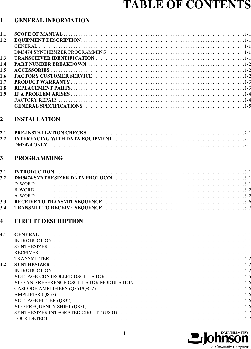 iTABLE OF CONTENTS1GENERAL INFORMATION1.1 SCOPE OF MANUAL . . . . . . . . . . . . . . . . . . . . . . . . . . . . . . . . . . . . . . . . . . . . . . . . . . . . . . . . . . . . . . . . . . . . . . . . .1-11.2 EQUIPMENT DESCRIPTION. . . . . . . . . . . . . . . . . . . . . . . . . . . . . . . . . . . . . . . . . . . . . . . . . . . . . . . . . . . . . . . . . .1-1GENERAL . . . . . . . . . . . . . . . . . . . . . . . . . . . . . . . . . . . . . . . . . . . . . . . . . . . . . . . . . . . . . . . . . . . . . . . . . . . . . . . . . .  1-1DM3474 SYNTHESIZER PROGRAMMING  . . . . . . . . . . . . . . . . . . . . . . . . . . . . . . . . . . . . . . . . . . . . . . . . . . . . . .  1-11.3 TRANSCEIVER IDENTIFICATION . . . . . . . . . . . . . . . . . . . . . . . . . . . . . . . . . . . . . . . . . . . . . . . . . . . . . . . . . . . .1-11.4 PART NUMBER BREAKDOWN  . . . . . . . . . . . . . . . . . . . . . . . . . . . . . . . . . . . . . . . . . . . . . . . . . . . . . . . . . . . . . . .1-21.5 ACCESSORIES . . . . . . . . . . . . . . . . . . . . . . . . . . . . . . . . . . . . . . . . . . . . . . . . . . . . . . . . . . . . . . . . . . . . . . . . . . . . . .1-21.6 FACTORY CUSTOMER SERVICE . . . . . . . . . . . . . . . . . . . . . . . . . . . . . . . . . . . . . . . . . . . . . . . . . . . . . . . . . . . . .1-21.7 PRODUCT WARRANTY . . . . . . . . . . . . . . . . . . . . . . . . . . . . . . . . . . . . . . . . . . . . . . . . . . . . . . . . . . . . . . . . . . . . . .1-31.8 REPLACEMENT PARTS. . . . . . . . . . . . . . . . . . . . . . . . . . . . . . . . . . . . . . . . . . . . . . . . . . . . . . . . . . . . . . . . . . . . . .1-31.9 IF A PROBLEM ARISES . . . . . . . . . . . . . . . . . . . . . . . . . . . . . . . . . . . . . . . . . . . . . . . . . . . . . . . . . . . . . . . . . . . . . .1-4FACTORY REPAIR  . . . . . . . . . . . . . . . . . . . . . . . . . . . . . . . . . . . . . . . . . . . . . . . . . . . . . . . . . . . . . . . . . . . . . . . . . . .1-4GENERAL SPECIFICATIONS . . . . . . . . . . . . . . . . . . . . . . . . . . . . . . . . . . . . . . . . . . . . . . . . . . . . . . . . . . . . . . . . .1-52INSTALLATION2.1 PRE-INSTALLATION CHECKS  . . . . . . . . . . . . . . . . . . . . . . . . . . . . . . . . . . . . . . . . . . . . . . . . . . . . . . . . . . . . . . .2-12.2 INTERFACING WITH DATA EQUIPMENT . . . . . . . . . . . . . . . . . . . . . . . . . . . . . . . . . . . . . . . . . . . . . . . . . . . . .2-1DM3474 ONLY . . . . . . . . . . . . . . . . . . . . . . . . . . . . . . . . . . . . . . . . . . . . . . . . . . . . . . . . . . . . . . . . . . . . . . . . . . . . . . .2-13PROGRAMMING3.1 INTRODUCTION  . . . . . . . . . . . . . . . . . . . . . . . . . . . . . . . . . . . . . . . . . . . . . . . . . . . . . . . . . . . . . . . . . . . . . . . . . . . .3-13.2 DM3474 SYNTHESIZER DATA PROTOCOL . . . . . . . . . . . . . . . . . . . . . . . . . . . . . . . . . . . . . . . . . . . . . . . . . . . .3-1D-WORD . . . . . . . . . . . . . . . . . . . . . . . . . . . . . . . . . . . . . . . . . . . . . . . . . . . . . . . . . . . . . . . . . . . . . . . . . . . . . . . . . . . .3-1B-WORD . . . . . . . . . . . . . . . . . . . . . . . . . . . . . . . . . . . . . . . . . . . . . . . . . . . . . . . . . . . . . . . . . . . . . . . . . . . . . . . . . . . .3-2A-WORD . . . . . . . . . . . . . . . . . . . . . . . . . . . . . . . . . . . . . . . . . . . . . . . . . . . . . . . . . . . . . . . . . . . . . . . . . . . . . . . . . . . .3-23.3 RECEIVE TO TRANSMIT SEQUENCE . . . . . . . . . . . . . . . . . . . . . . . . . . . . . . . . . . . . . . . . . . . . . . . . . . . . . . . . .3-63.4 TRANSMIT TO RECEIVE SEQUENCE . . . . . . . . . . . . . . . . . . . . . . . . . . . . . . . . . . . . . . . . . . . . . . . . . . . . . . . . .3-74CIRCUIT DESCRIPTION4.1 GENERAL  . . . . . . . . . . . . . . . . . . . . . . . . . . . . . . . . . . . . . . . . . . . . . . . . . . . . . . . . . . . . . . . . . . . . . . . . . . . . . . . . . .4-1INTRODUCTION . . . . . . . . . . . . . . . . . . . . . . . . . . . . . . . . . . . . . . . . . . . . . . . . . . . . . . . . . . . . . . . . . . . . . . . . . . . . .4-1SYNTHESIZER . . . . . . . . . . . . . . . . . . . . . . . . . . . . . . . . . . . . . . . . . . . . . . . . . . . . . . . . . . . . . . . . . . . . . . . . . . . . . . .4-1RECEIVER. . . . . . . . . . . . . . . . . . . . . . . . . . . . . . . . . . . . . . . . . . . . . . . . . . . . . . . . . . . . . . . . . . . . . . . . . . . . . . . . . . .4-1TRANSMITTER  . . . . . . . . . . . . . . . . . . . . . . . . . . . . . . . . . . . . . . . . . . . . . . . . . . . . . . . . . . . . . . . . . . . . . . . . . . . . . .4-24.2 SYNTHESIZER . . . . . . . . . . . . . . . . . . . . . . . . . . . . . . . . . . . . . . . . . . . . . . . . . . . . . . . . . . . . . . . . . . . . . . . . . . . . . .4-2INTRODUCTION . . . . . . . . . . . . . . . . . . . . . . . . . . . . . . . . . . . . . . . . . . . . . . . . . . . . . . . . . . . . . . . . . . . . . . . . . . . . .4-2VOLTAGE-CONTROLLED OSCILLATOR . . . . . . . . . . . . . . . . . . . . . . . . . . . . . . . . . . . . . . . . . . . . . . . . . . . . . . . .4-5VCO AND REFERENCE OSCILLATOR MODULATION  . . . . . . . . . . . . . . . . . . . . . . . . . . . . . . . . . . . . . . . . . . . .4-6CASCODE AMPLIFIERS (Q851/Q852). . . . . . . . . . . . . . . . . . . . . . . . . . . . . . . . . . . . . . . . . . . . . . . . . . . . . . . . . . . .4-6AMPLIFIER (Q853)  . . . . . . . . . . . . . . . . . . . . . . . . . . . . . . . . . . . . . . . . . . . . . . . . . . . . . . . . . . . . . . . . . . . . . . . . . . .4-6VOLTAGE FILTER (Q832)  . . . . . . . . . . . . . . . . . . . . . . . . . . . . . . . . . . . . . . . . . . . . . . . . . . . . . . . . . . . . . . . . . . . . .4-6VCO FREQUENCY SHIFT (Q831) . . . . . . . . . . . . . . . . . . . . . . . . . . . . . . . . . . . . . . . . . . . . . . . . . . . . . . . . . . . . . . .4-6SYNTHESIZER INTEGRATED CIRCUIT (U801) . . . . . . . . . . . . . . . . . . . . . . . . . . . . . . . . . . . . . . . . . . . . . . . . . . .4-7LOCK DETECT. . . . . . . . . . . . . . . . . . . . . . . . . . . . . . . . . . . . . . . . . . . . . . . . . . . . . . . . . . . . . . . . . . . . . . . . . . . . . . .4-7