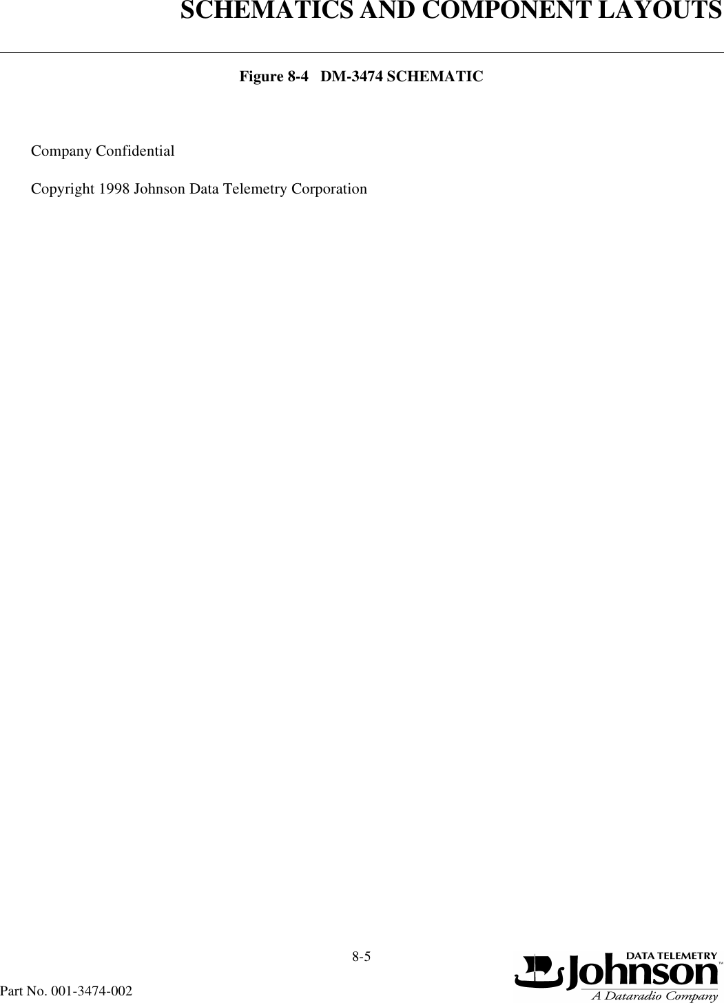 SCHEMATICS AND COMPONENT LAYOUTS8-5Part No. 001-3474-002Figure 8-4   DM-3474 SCHEMATICCompany ConfidentialCopyright 1998 Johnson Data Telemetry Corporation