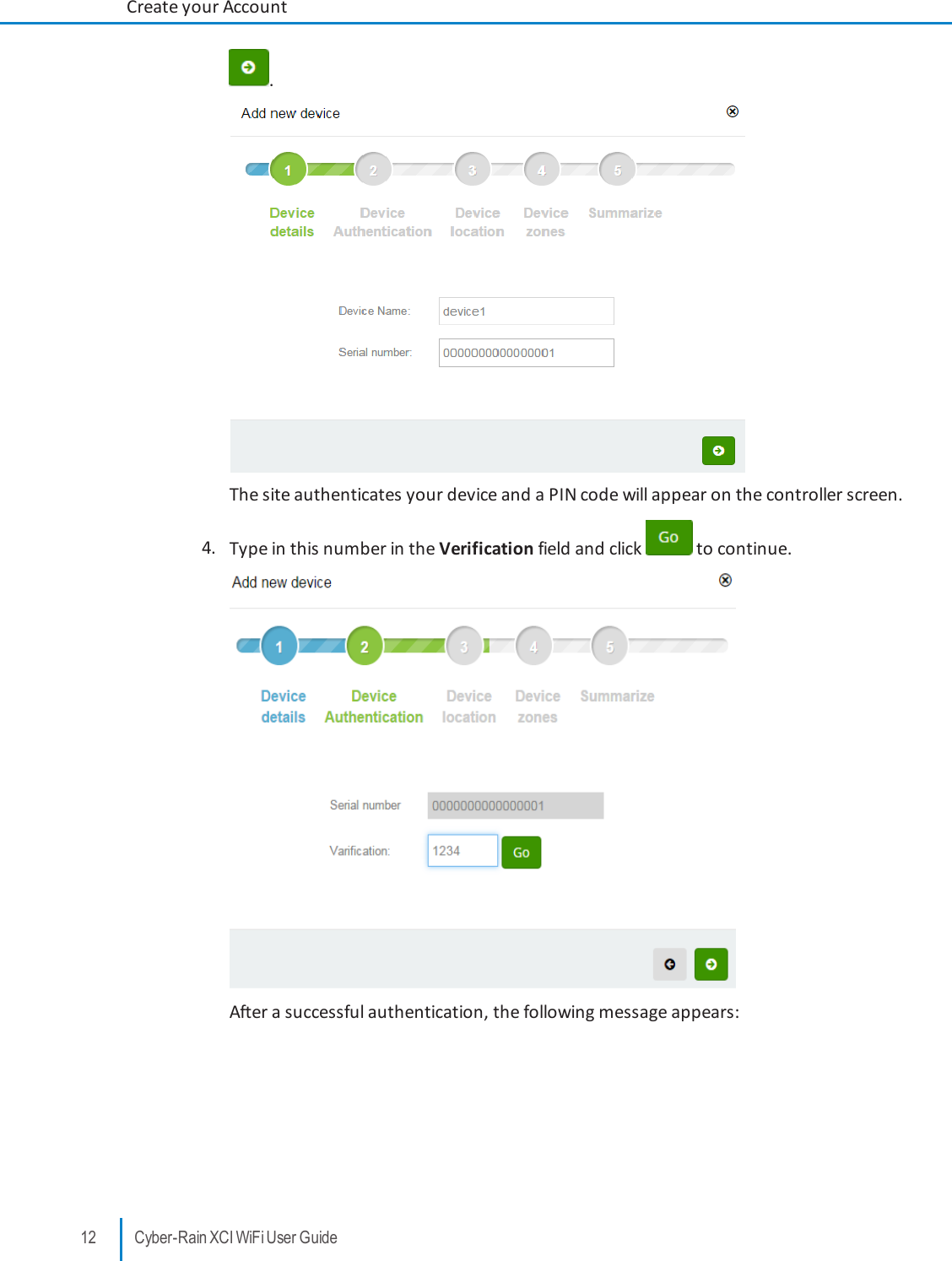 .The site authenticates your device and a PINcode will appear on the controller screen.4. Type in this number in the Verification field and click to continue.After a successful authentication, the following message appears:12 Cyber-Rain XCI WiFi User GuideCreate your Account