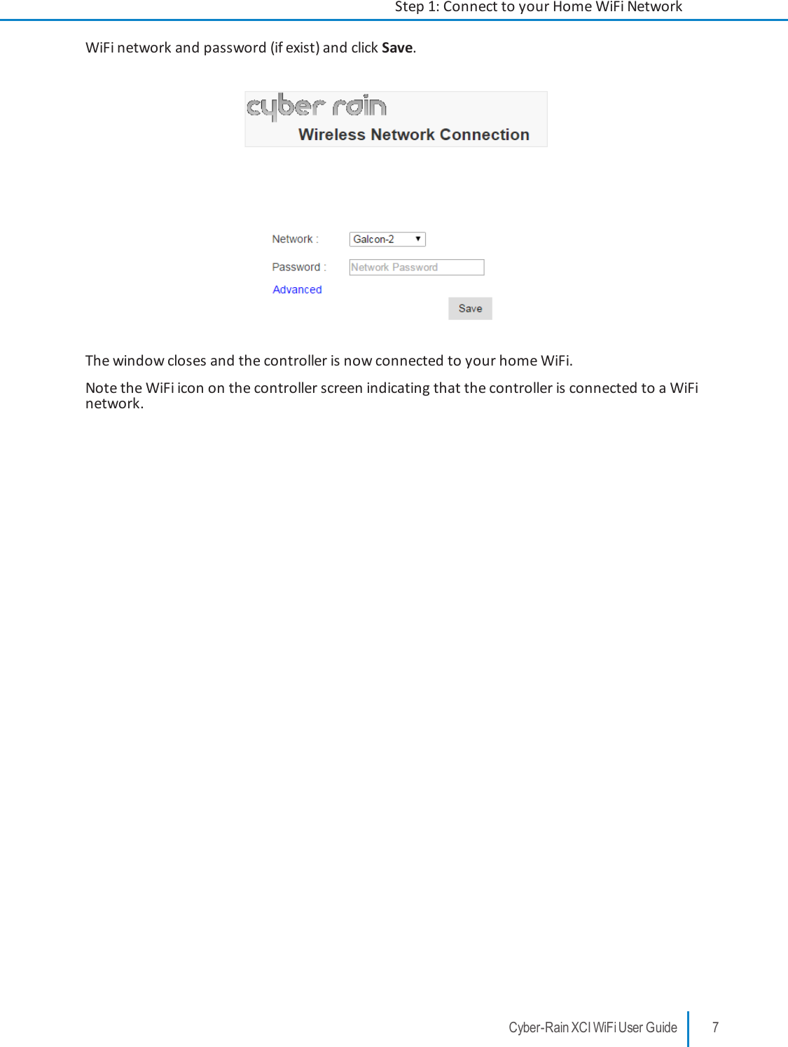 WiFi network and password (if exist) and click Save.The window closes and the controller is now connected to your home WiFi.Note the WiFi icon on the controller screen indicating that the controller is connected to a WiFinetwork.Cyber-Rain XCI WiFi User Guide 7Step 1: Connect to your Home WiFi Network