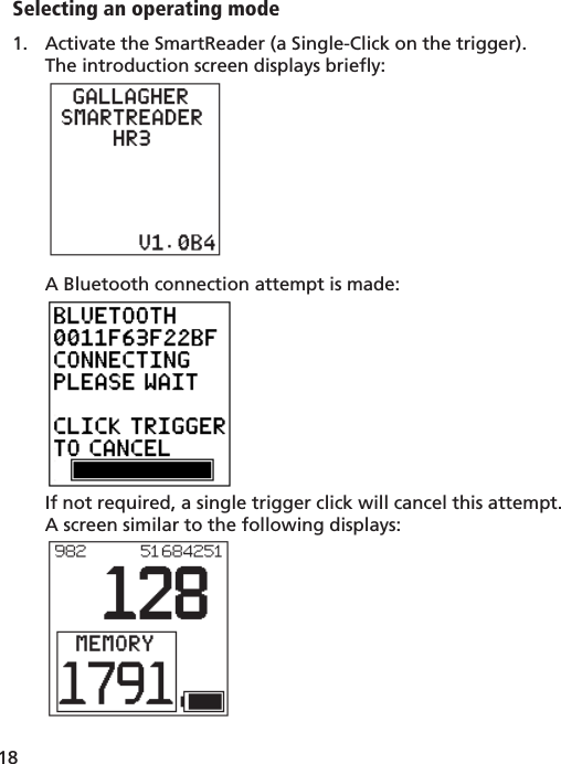 18 Selecting an operating modeActivate the SmartReader (a Single-Click on the trigger).1. The introduction screen displays brieﬂ y:A Bluetooth connection attempt is made:If not required, a single trigger click will cancel this attempt.A screen similar to the following displays: