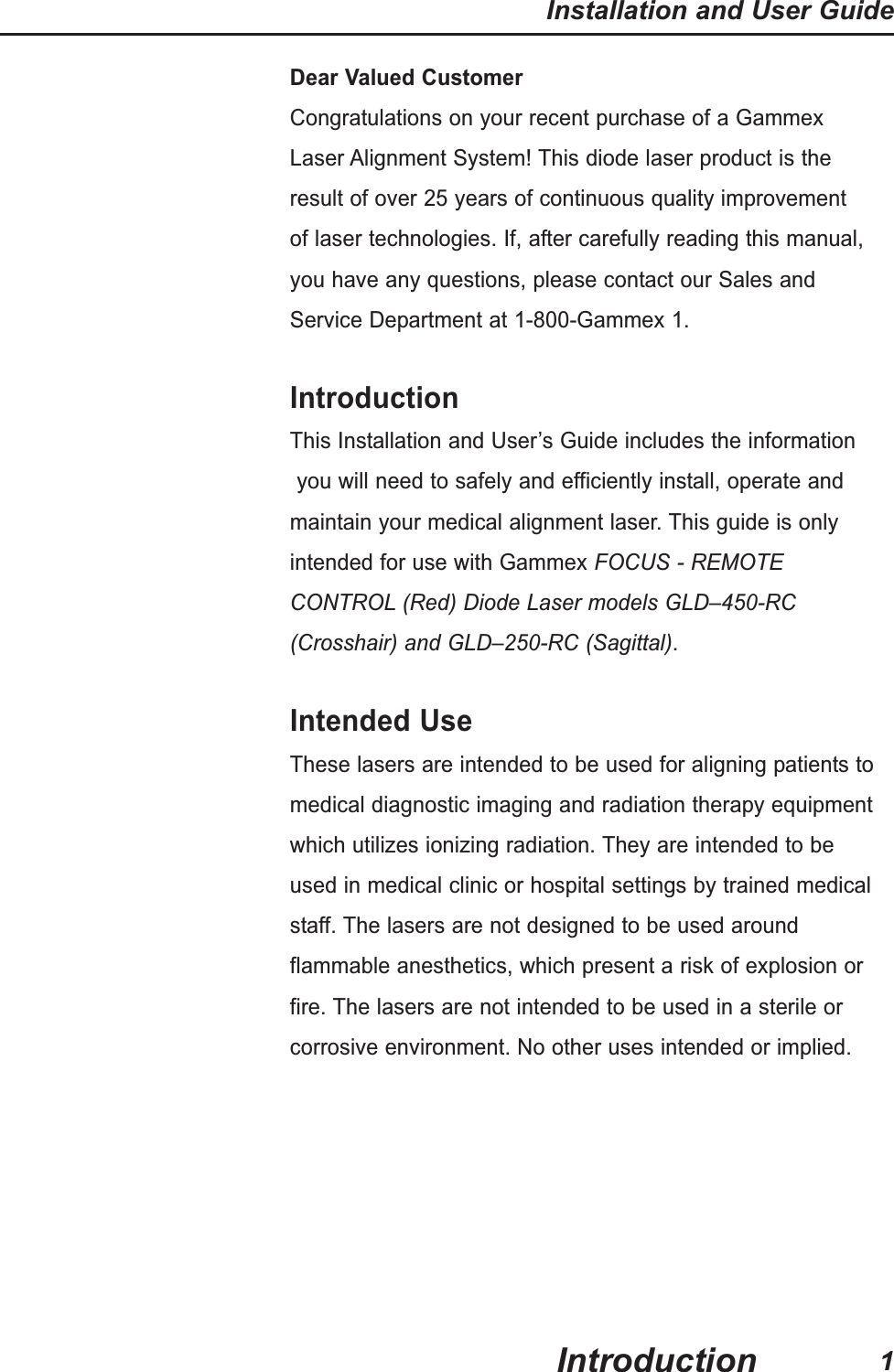 Dear Valued CustomerCongratulations on your recent purchase of a Gammex Laser Alignment System! This diode laser product is theresult of over 25 years of continuous quality improvementof laser technologies. If, after carefully reading this manual,you have any questions, please contact our Sales andService Department at 1-800-Gammex 1.IntroductionThis Installation and User’s Guide includes the informationyou will need to safely and efficiently install, operate and maintain your medical alignment laser. This guide is only intended for use with Gammex FOCUS - REMOTE CONTROL (Red) Diode Laser models GLD–450-RC (Crosshair) and GLD–250-RC (Sagittal).Intended UseThese lasers are intended to be used for aligning patients tomedical diagnostic imaging and radiation therapy equipmentwhich utilizes ionizing radiation. They are intended to beused in medical clinic or hospital settings by trained medicalstaff. The lasers are not designed to be used aroundflammable anesthetics, which present a risk of explosion orfire. The lasers are not intended to be used in a sterile orcorrosive environment. No other uses intended or implied.Installation and User Guide1Introduction