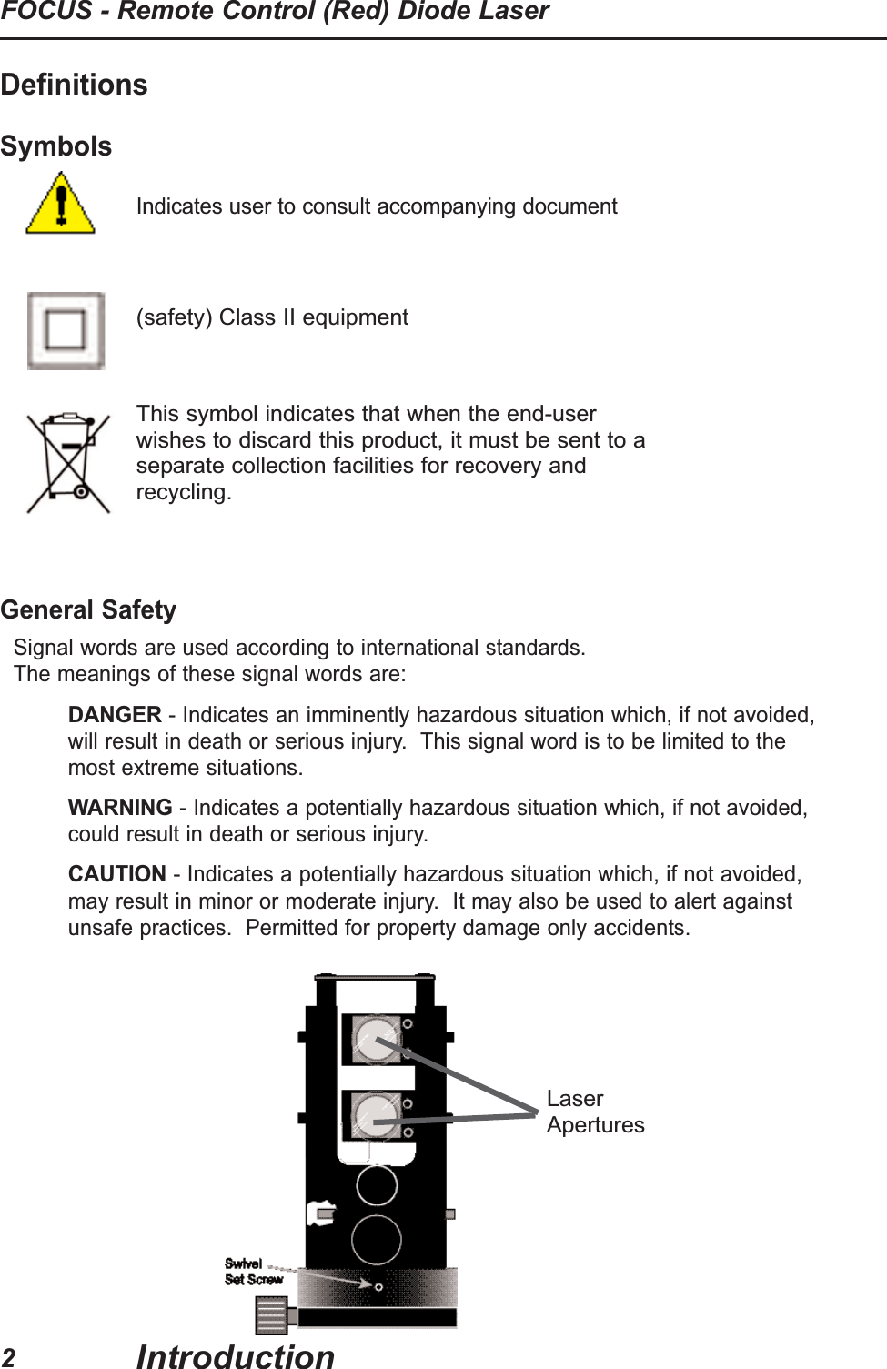 Definitions SymbolsIndicates user to consult accompanying documentGeneral SafetySignal words are used according to international standards. The meanings of these signal words are:DANGER- Indicates an imminently hazardous situation which, if not avoided,will result in death or serious injury. This signal word is to be limited to themost extreme situations. WARNING- Indicates a potentially hazardous situation which, if not avoided,could result in death or serious injury. CAUTION- Indicates a potentially hazardous situation which, if not avoided,may result in minor or moderate injury. It may also be used to alert againstunsafe practices. Permitted for property damage only accidents.2FOCUS - Remote Control (Red) Diode LaserIntroduction(safety) Class II equipmentThis symbol indicates that when the end-userwishes to discard this product, it must be sent to aseparate collection facilities for recovery andrecycling.Laser Apertures