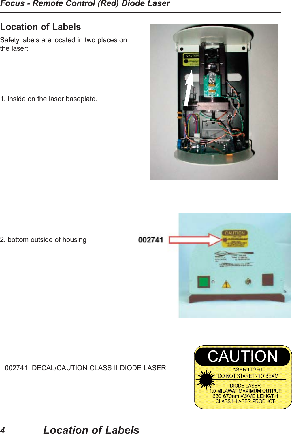 Location of LabelsSafety labels are located in two places onthe laser: 1. inside on the laser baseplate.2. bottom outside of housing 002741 DECAL/CAUTION CLASS II DIODE LASERFocus - Remote Control (Red) Diode LaserLocation of Labels4