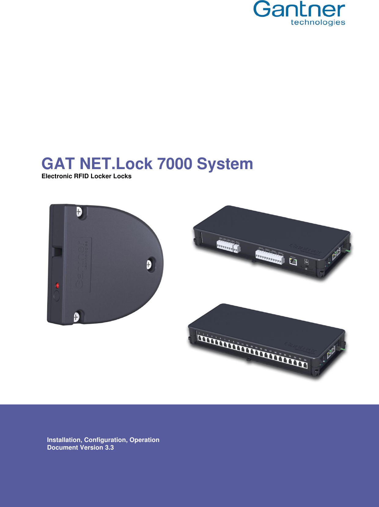  www.gantner.com HB_GAT-NETLOCK7000--US_33 1       GAT NET.Lock 7000 System Electronic RFID Locker Locks              Installation, Configuration, Operation Document Version 3.3 