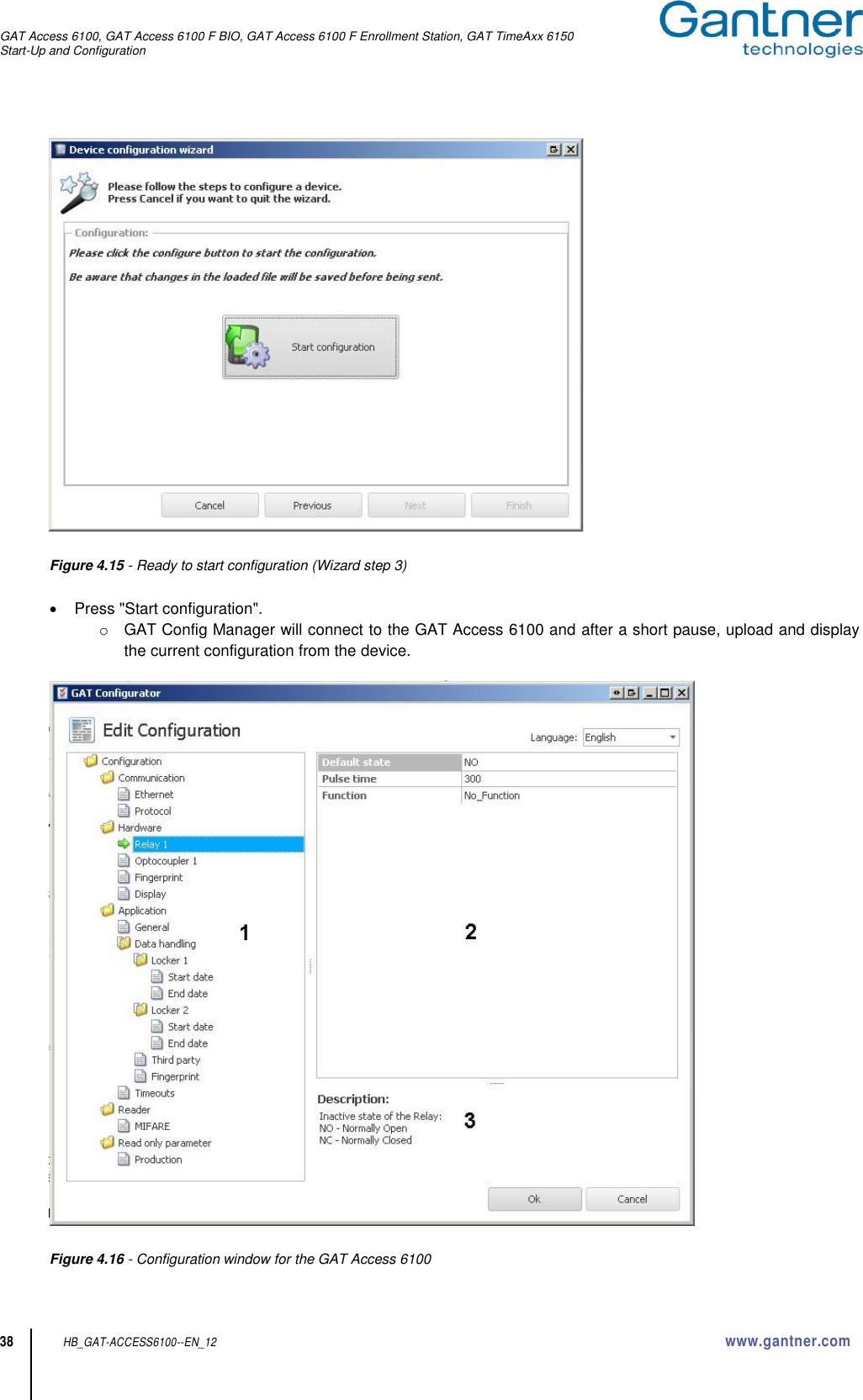 GAT Access 6100, GAT Access 6100 F BIO, GAT Access 6100 F Enrollment Station, GAT TimeAxx 6150 Start-Up and Configuration  38 HB_GAT-ACCESS6100--EN_12  www.gantner.com   Figure 4.15 - Ready to start configuration (Wizard step 3)    Press &quot;Start configuration&quot;.  o  GAT Config Manager will connect to the GAT Access 6100 and after a short pause, upload and display the current configuration from the device.    Figure 4.16 - Configuration window for the GAT Access 6100   