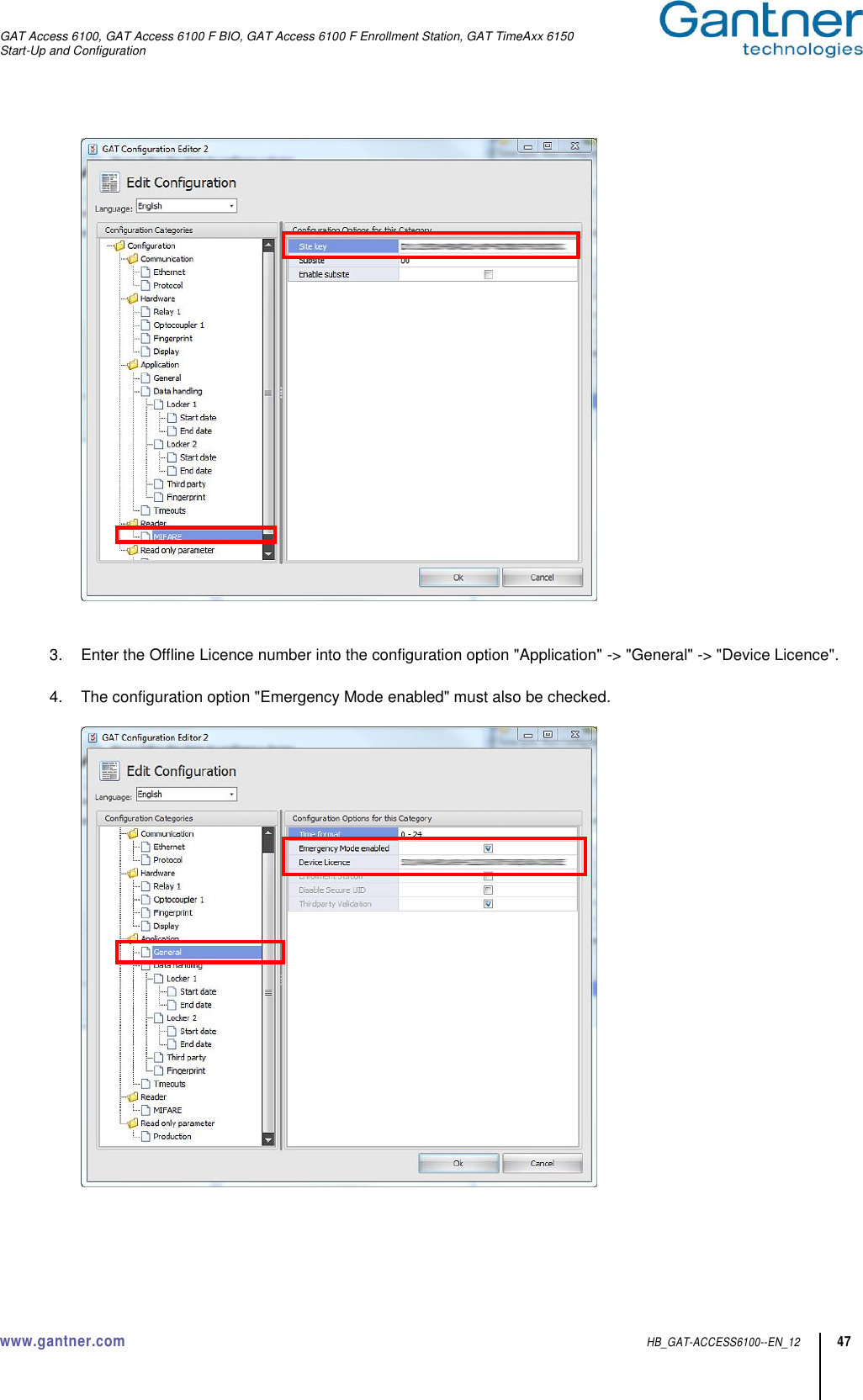 GAT Access 6100, GAT Access 6100 F BIO, GAT Access 6100 F Enrollment Station, GAT TimeAxx 6150 Start-Up and Configuration  www.gantner.com  HB_GAT-ACCESS6100--EN_12 47    3.  Enter the Offline Licence number into the configuration option &quot;Application&quot; -&gt; &quot;General&quot; -&gt; &quot;Device Licence&quot;.  4.  The configuration option &quot;Emergency Mode enabled&quot; must also be checked.       