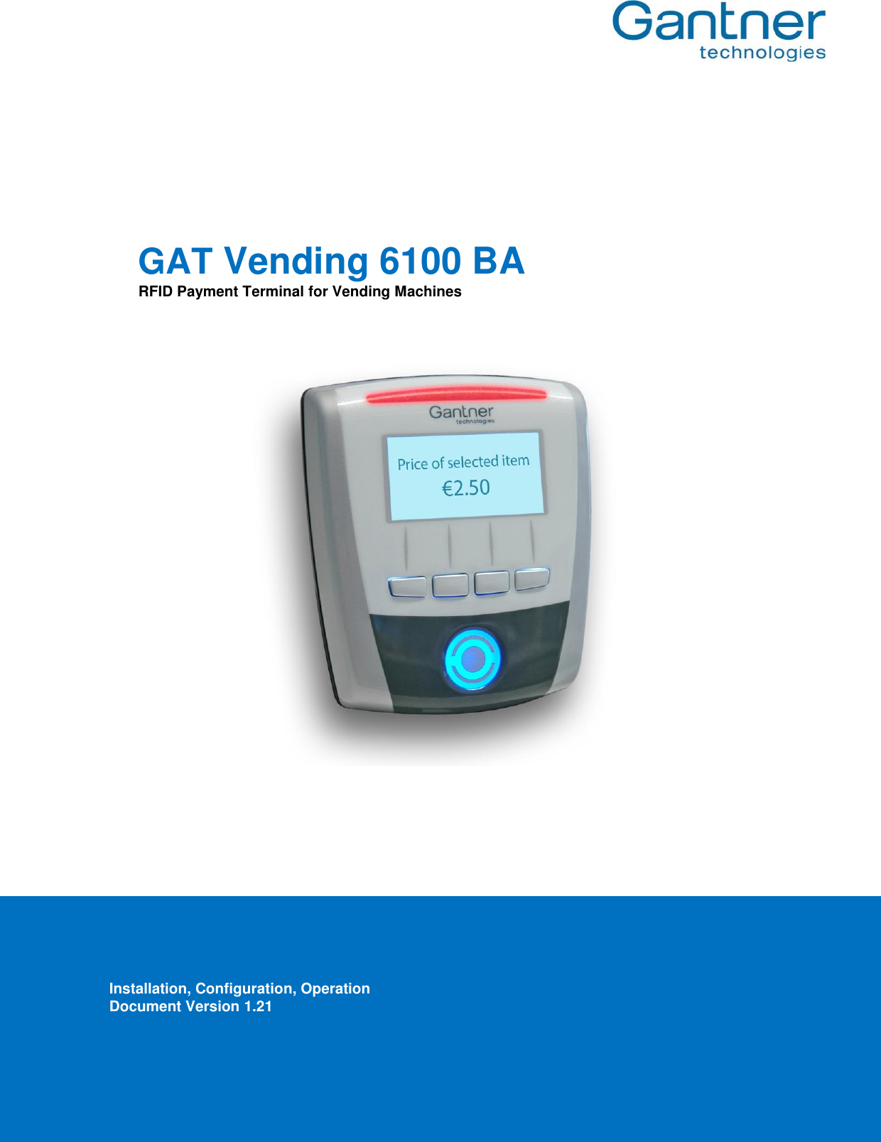       GAT Vending 6100 BA RFID Payment Terminal for Vending Machines                          Installation, Configuration, Operation Document Version 1.21 
