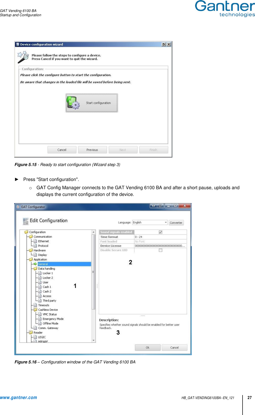 GAT Vending 6100 BA Startup and Configuration  www.gantner.com HB_GAT-VENDING6100BA--EN_121 27  Figure 5.15 - Ready to start configuration (Wizard step 3)  ►  Press &quot;Start configuration&quot;.  o  GAT Config Manager connects to the GAT Vending 6100 BA and after a short pause, uploads and displays the current configuration of the device.   Figure 5.16 – Configuration window of the GAT Vending 6100 BA    