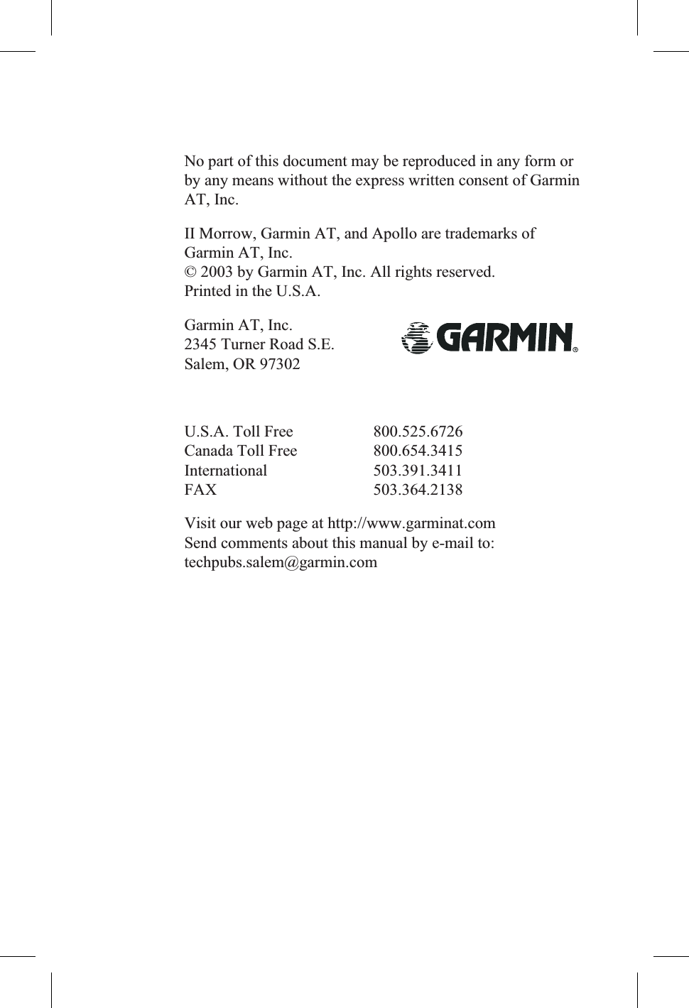 No part of this document may be reproduced in any form orby any means without the express written consent of GarminAT, Inc.II Morrow, Garmin AT, and Apollo are trademarks ofGarmin AT, Inc.© 2003 by Garmin AT, Inc. All rights reserved.Printed in the U.S.A.Garmin AT, Inc.2345 Turner Road S.E.Salem, OR 97302U.S.A. Toll Free 800.525.6726Canada Toll Free 800.654.3415International 503.391.3411FAX 503.364.2138Visit our web page at http://www.garminat.comSend comments about this manual by e-mail to:techpubs.salem@garmin.com