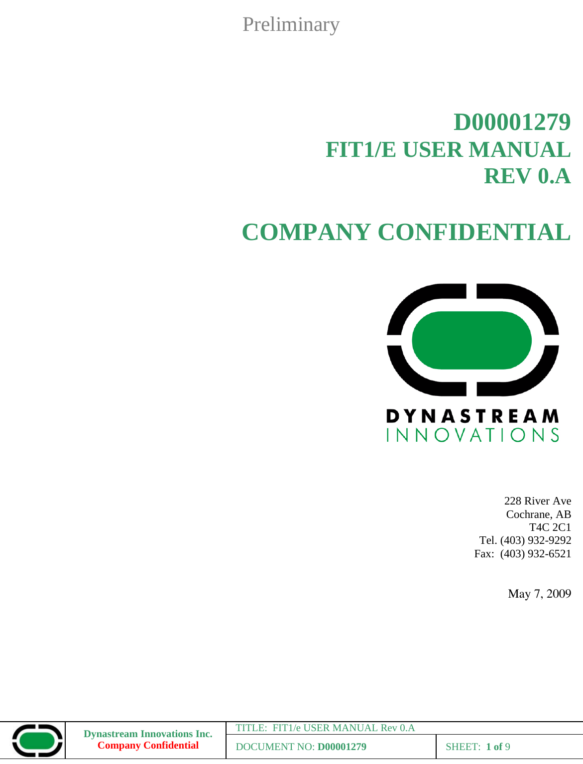 Preliminary Dynastream Innovations Inc. Company Confidential TITLE:  FIT1/e USER MANUAL Rev 0.A DOCUMENT NO: D00001279 SHEET:  1 of 9     D00001279 FIT1/E USER MANUAL REV 0.A  COMPANY CONFIDENTIAL       228 River Ave Cochrane, AB   T4C 2C1 Tel. (403) 932-9292 Fax:  (403) 932-6521   May 7, 2009 