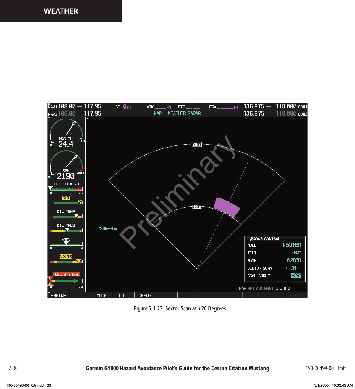 Garmin G1000 Hazard Avoidance Pilot’s Guide for the Cessna Citation Mustang 190-00498-00  Draft7-30WEATHERFigure 7.1.23  Sector Scan at +26 DegreesPreliminary190-00498-00_0A.indd   30 3/1/2005   10:33:49 AM