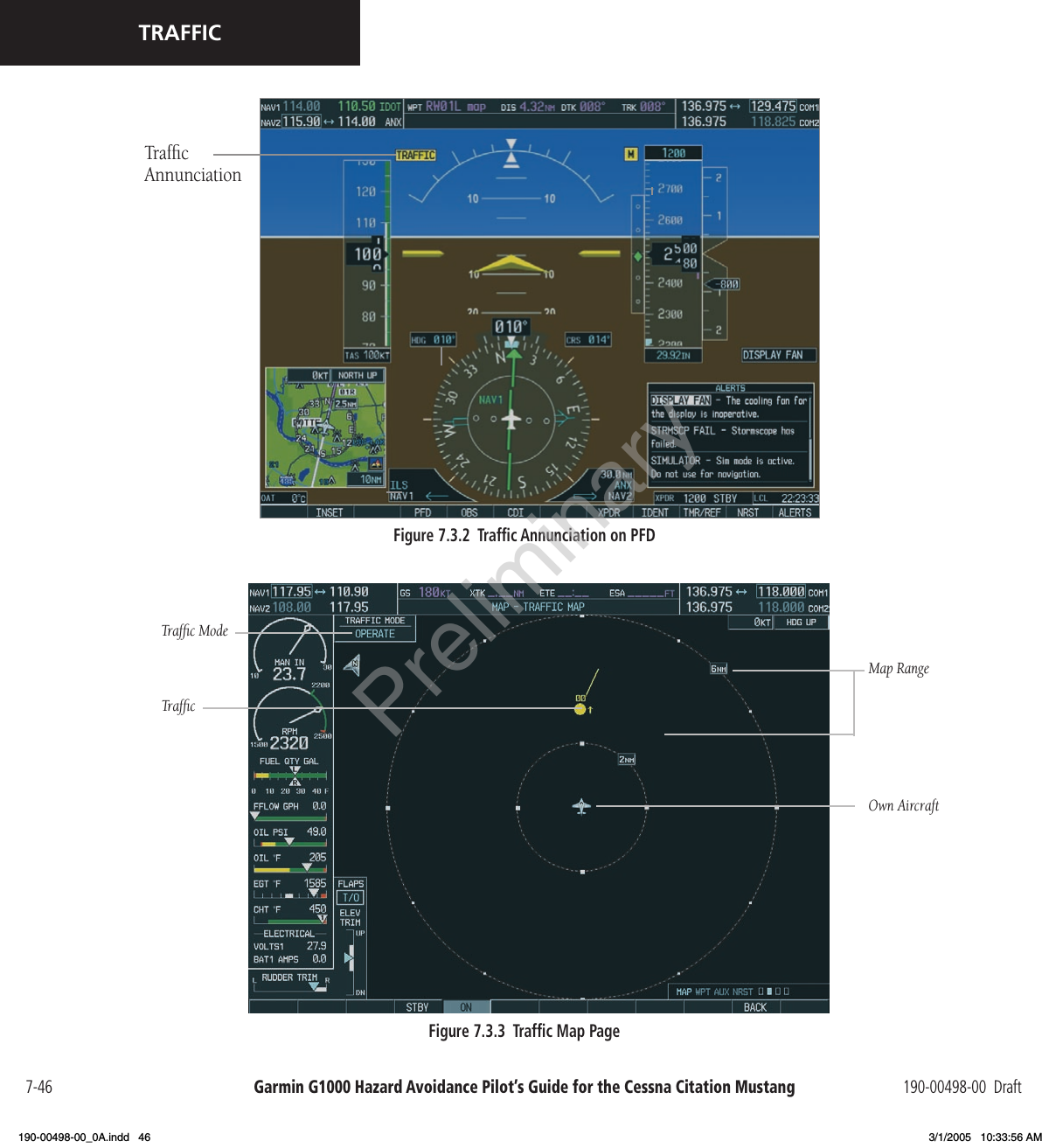 Garmin G1000 Hazard Avoidance Pilot’s Guide for the Cessna Citation Mustang 190-00498-00  Draft7-46TRAFFICFigure 7.3.2  Trafﬁc Annunciation on PFDTrafﬁc AnnunciationMap RangeOwn AircraftTrafﬁc ModeTrafﬁcFigure 7.3.3  Trafﬁc Map PagePreliminary190-00498-00_0A.indd   46 3/1/2005   10:33:56 AM