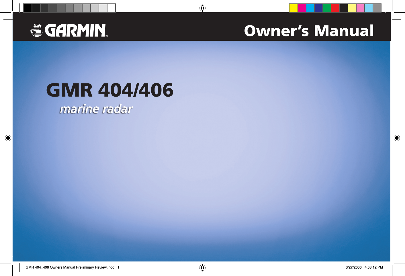 PRELIMINARYPRELIMINARYOwner’s Manualmarine radarGMR 404/406GMR 404_406 Owners Manual Preliminary Review.indd   1 3/27/2006   4:08:12 PM