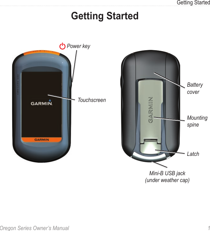 Oregon Series Owner’s Manual  1Getting StartedGetting Started Power keyMini-B USB jack (under weather cap)LatchMounting spineBattery coverTouchscreen