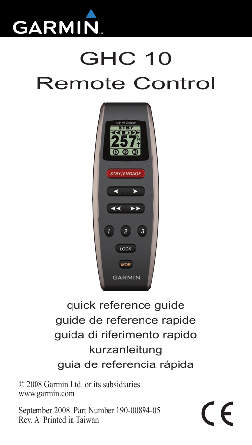 quick reference guide guide de reference rapide guida di riferimento rapido kurzanleitung guia de referencia rápidaGHC 10  Remote Control© 2008 Garmin Ltd. or its subsidiarieswww.garmin.comSeptember 2008  Part Number 190-00894-05 Rev. A  Printed in Taiwan