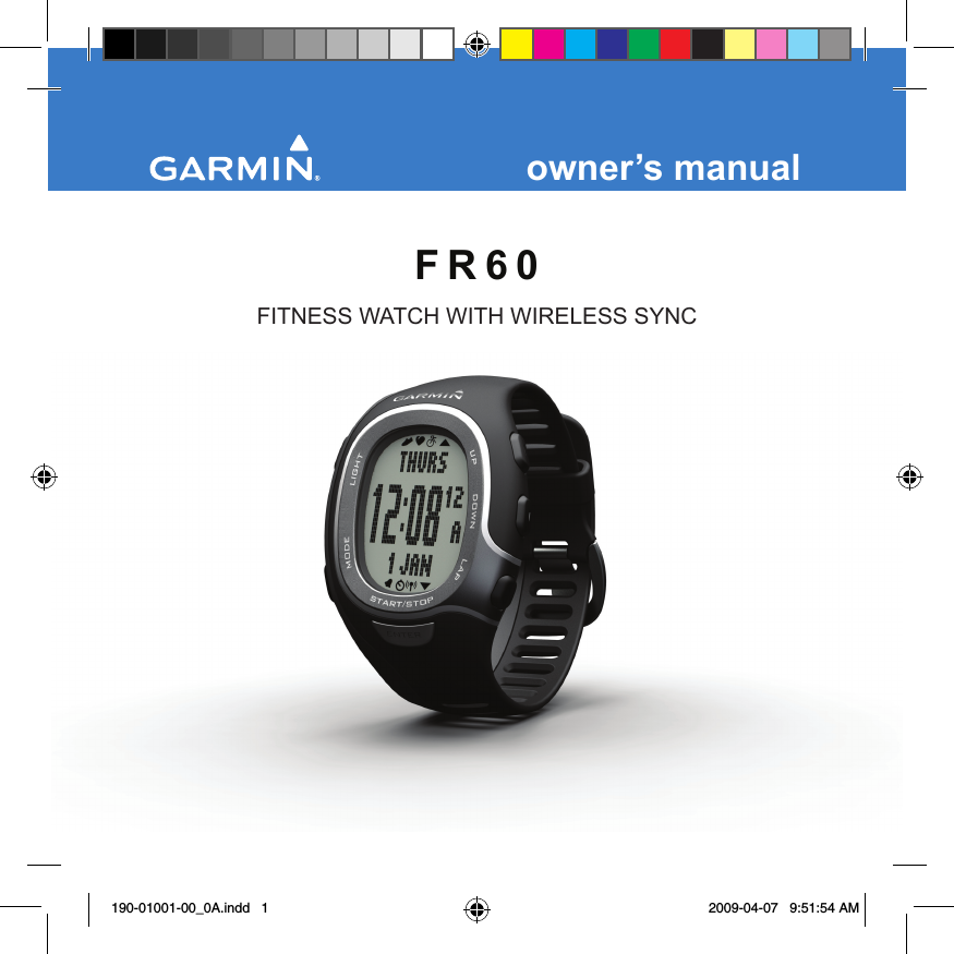 F R 6 0owner’s manualFITNESS WATCH WITH WIRELESS SYNC190-01001-00_0A.indd   1 2009-04-07   9:51:54 AM