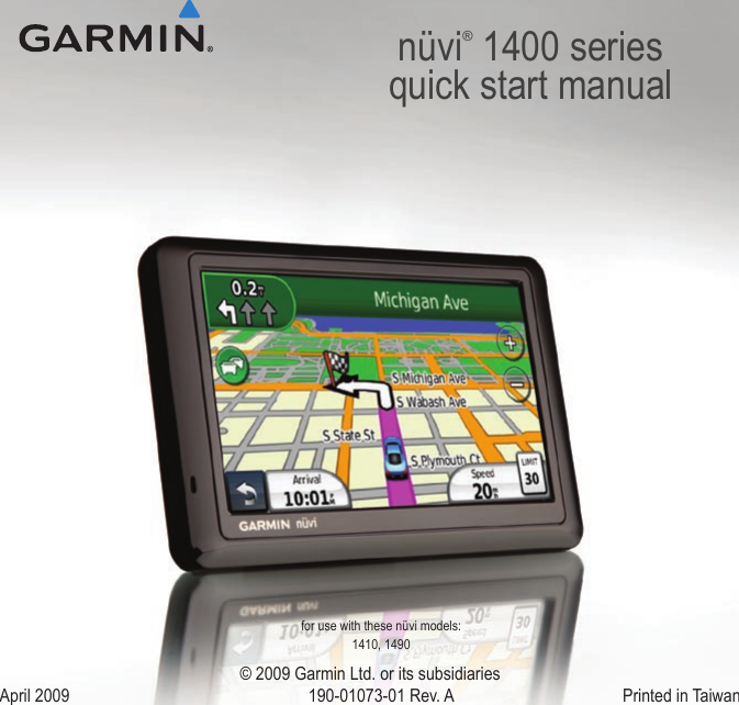 nüvi® 1400 seriesquick start manual© 2009 Garmin Ltd. or its subsidiaries April 2009  190-01073-01 Rev. A  Printed in Taiwanfor use with these nüvi models:1410, 1490