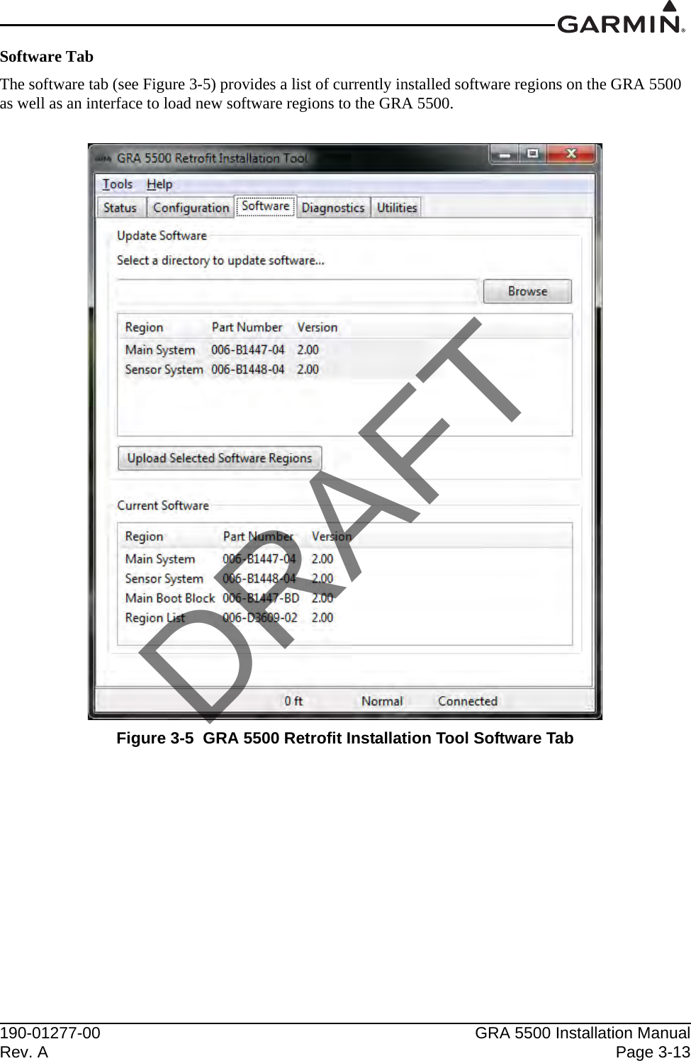 190-01277-00 GRA 5500 Installation ManualRev. A Page 3-13Software TabThe software tab (see Figure 3-5) provides a list of currently installed software regions on the GRA 5500 as well as an interface to load new software regions to the GRA 5500.Figure 3-5  GRA 5500 Retrofit Installation Tool Software TabDRAFT