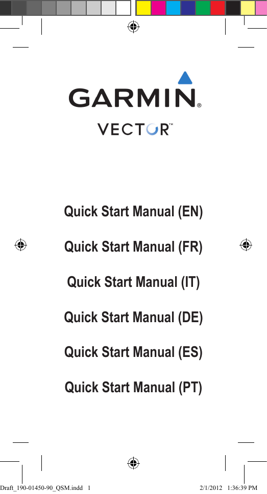 Quick Start Manual (EN)Quick Start Manual (FR)Quick Start Manual (IT)Quick Start Manual (DE)Quick Start Manual (ES)Quick Start Manual (PT)Draft_190-01450-90_QSM.indd   1 2/1/2012   1:36:39 PM