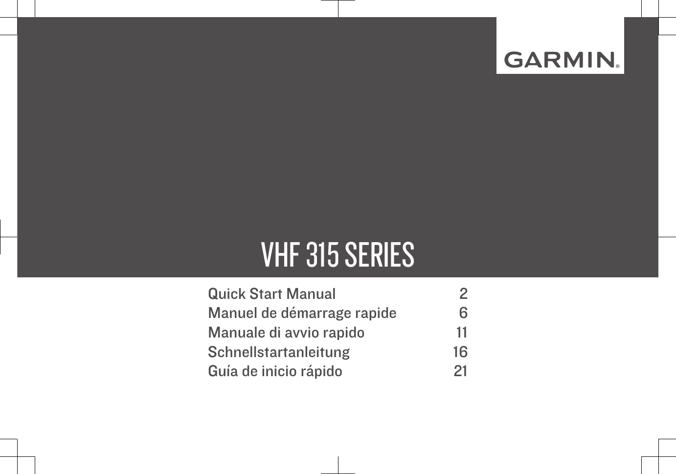 VHF 315 SERIESQuick Start Manual 2Manuel de démarrage rapide 6Manuale di avvio rapido 11Schnellstartanleitung 16Guía de inicio rápido 21