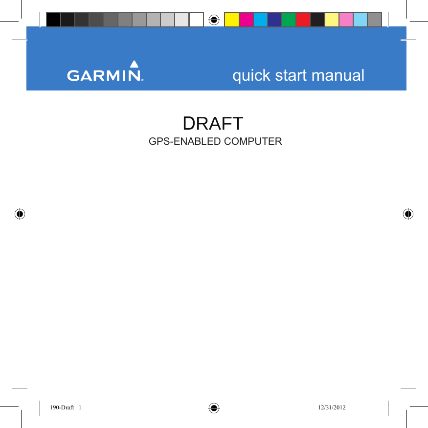    DRAFT         GPS-ENABLED COMPUTERquick start manual190-Draft   1 12/31/2012