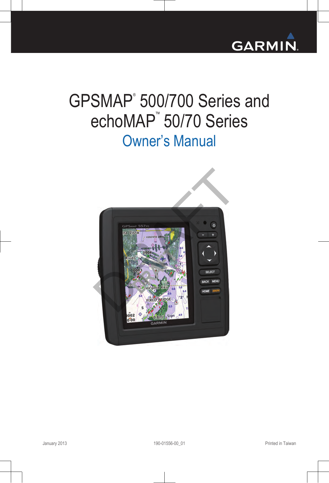 GPSMAP® 500/700 Series andechoMAP™ 50/70 SeriesOwner’s ManualJanuary 2013 190-01556-00_01 Printed in TaiwanDRAFT