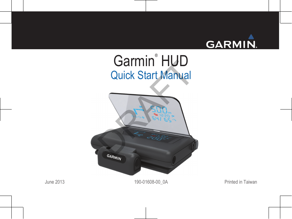 Garmin® HUDQuick Start ManualJune 2013 190-01608-00_0A Printed in TaiwanDRAFT