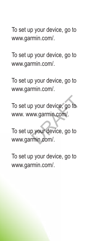 To set up your device, go to www.garmin.com/.To set up your device, go to www.garmin.com/.To set up your device, go to www.garmin.com/.To set up your device, go to www. www.garmin.com/.To set up your device, go to www.garmin.com/.To set up your device, go to www.garmin.com/. DRAFT