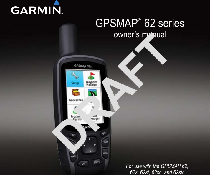 GPSMAP®  62 seriesowner’s manualFor use with the GPSMAP 62,  62s, 62st, 62sc, and 62stcDRAFT