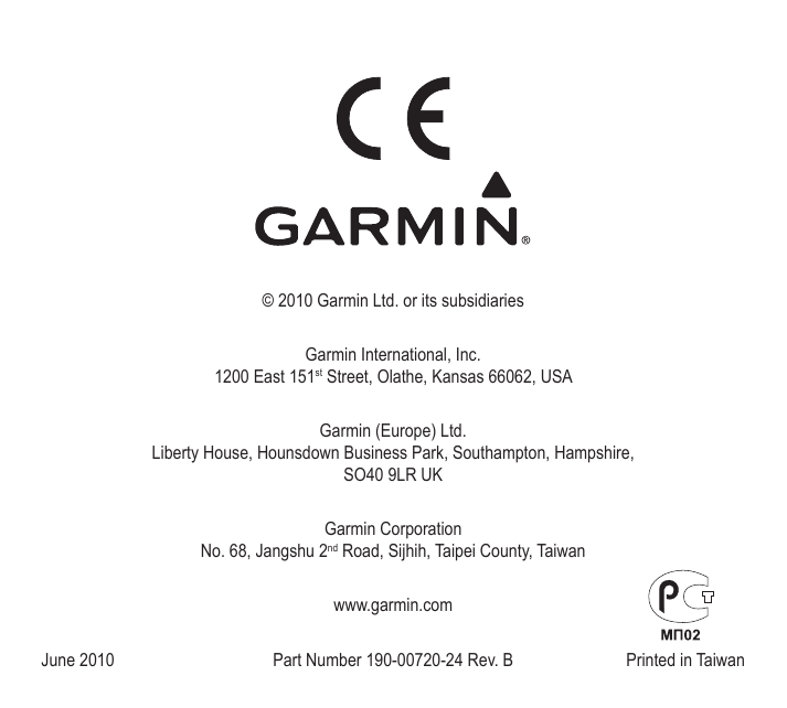 © 2010 Garmin Ltd. or its subsidiariesGarmin International, Inc. 1200 East 151st Street, Olathe, Kansas 66062, USAGarmin (Europe) Ltd. Liberty House, Hounsdown Business Park, Southampton, Hampshire,  SO40 9LR UKGarmin Corporation No. 68, Jangshu 2nd Road, Sijhih, Taipei County, Taiwanwww.garmin.comJune 2010  Part Number 190-00720-24 Rev. B  Printed in Taiwan