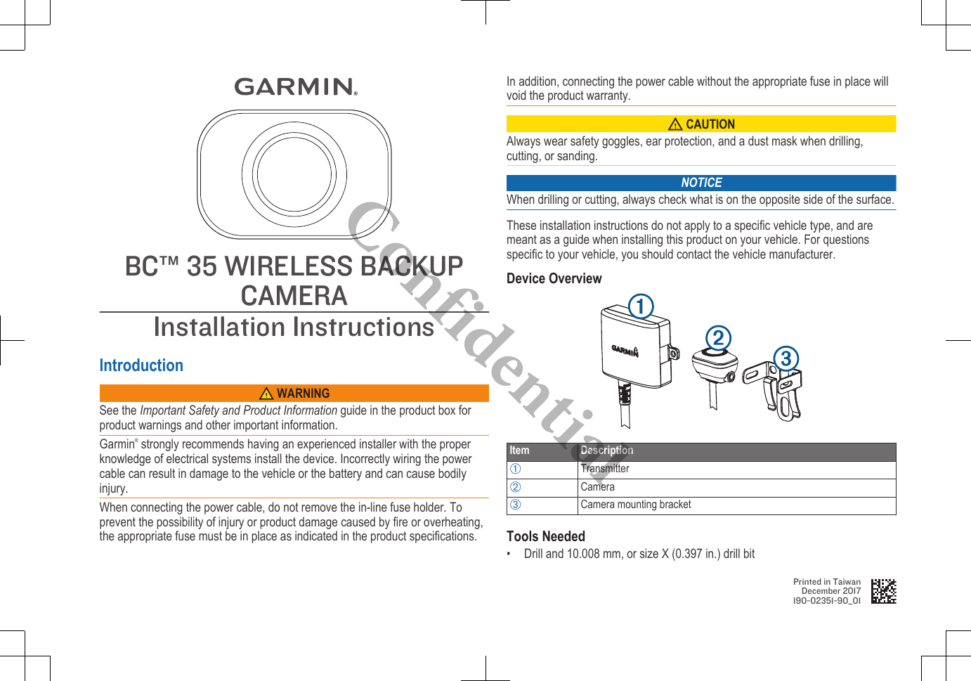BC™ 35 WIRELESS BACKUPCAMERAInstallation InstructionsIntroduction WARNINGSee the Important Safety and Product Information guide in the product box forproduct warnings and other important information.Garmin® strongly recommends having an experienced installer with the properknowledge of electrical systems install the device. Incorrectly wiring the powercable can result in damage to the vehicle or the battery and can cause bodilyinjury.When connecting the power cable, do not remove the in-line fuse holder. Toprevent the possibility of injury or product damage caused by fire or overheating,the appropriate fuse must be in place as indicated in the product specifications.In addition, connecting the power cable without the appropriate fuse in place willvoid the product warranty. CAUTIONAlways wear safety goggles, ear protection, and a dust mask when drilling,cutting, or sanding.NOTICEWhen drilling or cutting, always check what is on the opposite side of the surface.These installation instructions do not apply to a specific vehicle type, and aremeant as a guide when installing this product on your vehicle. For questionsspecific to your vehicle, you should contact the vehicle manufacturer.Device OverviewItem DescriptionÀTransmitterÁCameraÂCamera mounting bracketTools Needed• Drill and 10.008 mm, or size X (0.397 in.) drill bitPrinted in TaiwanDecember 2017190-02351-90_01Confidential