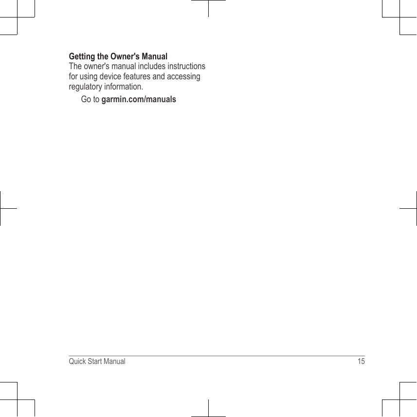 Getting the Owner&apos;s ManualThe owner&apos;s manual includes instructionsfor using device features and accessingregulatory information.Go to garmin.com/manualsQuick Start Manual 15