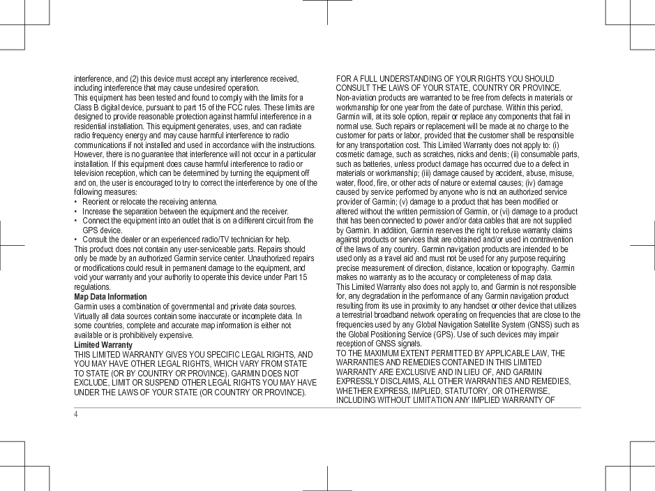interference, and (2) this device must accept any interference received,including interference that may cause undesired operation.This equipment has been tested and found to comply with the limits for aClass B digital device, pursuant to part 15 of the FCC rules. These limits aredesigned to provide reasonable protection against harmful interference in aresidential installation. This equipment generates, uses, and can radiateradio frequency energy and may cause harmful interference to radiocommunications if not installed and used in accordance with the instructions.However, there is no guarantee that interference will not occur in a particularinstallation. If this equipment does cause harmful interference to radio ortelevision reception, which can be determined by turning the equipment offand on, the user is encouraged to try to correct the interference by one of thefollowing measures:• Reorient or relocate the receiving antenna.• Increase the separation between the equipment and the receiver.• Connect the equipment into an outlet that is on a different circuit from theGPS device.• Consult the dealer or an experienced radio/TV technician for help.This product does not contain any user-serviceable parts. Repairs shouldonly be made by an authorized Garmin service center. Unauthorized repairsor modifications could result in permanent damage to the equipment, andvoid your warranty and your authority to operate this device under Part 15regulations.Map Data InformationGarmin uses a combination of governmental and private data sources.Virtually all data sources contain some inaccurate or incomplete data. Insome countries, complete and accurate map information is either notavailable or is prohibitively expensive.Limited WarrantyTHIS LIMITED WARRANTY GIVES YOU SPECIFIC LEGAL RIGHTS, ANDYOU MAY HAVE OTHER LEGAL RIGHTS, WHICH VARY FROM STATETO STATE (OR BY COUNTRY OR PROVINCE). GARMIN DOES NOTEXCLUDE, LIMIT OR SUSPEND OTHER LEGAL RIGHTS YOU MAY HAVEUNDER THE LAWS OF YOUR STATE (OR COUNTRY OR PROVINCE).FOR A FULL UNDERSTANDING OF YOUR RIGHTS YOU SHOULDCONSULT THE LAWS OF YOUR STATE, COUNTRY OR PROVINCE.Non-aviation products are warranted to be free from defects in materials orworkmanship for one year from the date of purchase. Within this period,Garmin will, at its sole option, repair or replace any components that fail innormal use. Such repairs or replacement will be made at no charge to thecustomer for parts or labor, provided that the customer shall be responsiblefor any transportation cost. This Limited Warranty does not apply to: (i)cosmetic damage, such as scratches, nicks and dents; (ii) consumable parts,such as batteries, unless product damage has occurred due to a defect inmaterials or workmanship; (iii) damage caused by accident, abuse, misuse,water, flood, fire, or other acts of nature or external causes; (iv) damagecaused by service performed by anyone who is not an authorized serviceprovider of Garmin; (v) damage to a product that has been modified oraltered without the written permission of Garmin, or (vi) damage to a productthat has been connected to power and/or data cables that are not suppliedby Garmin. In addition, Garmin reserves the right to refuse warranty claimsagainst products or services that are obtained and/or used in contraventionof the laws of any country. Garmin navigation products are intended to beused only as a travel aid and must not be used for any purpose requiringprecise measurement of direction, distance, location or topography. Garminmakes no warranty as to the accuracy or completeness of map data.This Limited Warranty also does not apply to, and Garmin is not responsiblefor, any degradation in the performance of any Garmin navigation productresulting from its use in proximity to any handset or other device that utilizesa terrestrial broadband network operating on frequencies that are close to thefrequencies used by any Global Navigation Satellite System (GNSS) such asthe Global Positioning Service (GPS). Use of such devices may impairreception of GNSS signals.TO THE MAXIMUM EXTENT PERMITTED BY APPLICABLE LAW, THEWARRANTIES AND REMEDIES CONTAINED IN THIS LIMITEDWARRANTY ARE EXCLUSIVE AND IN LIEU OF, AND GARMINEXPRESSLY DISCLAIMS, ALL OTHER WARRANTIES AND REMEDIES,WHETHER EXPRESS, IMPLIED, STATUTORY, OR OTHERWISE,INCLUDING WITHOUT LIMITATION ANY IMPLIED WARRANTY OF4