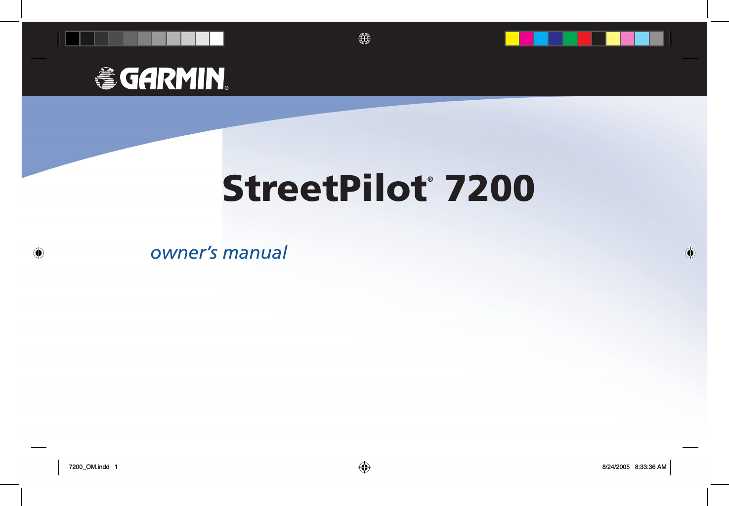 StreetPilot® 7200owner’s manual7200_OM.indd   1 8/24/2005   8:33:36 AM