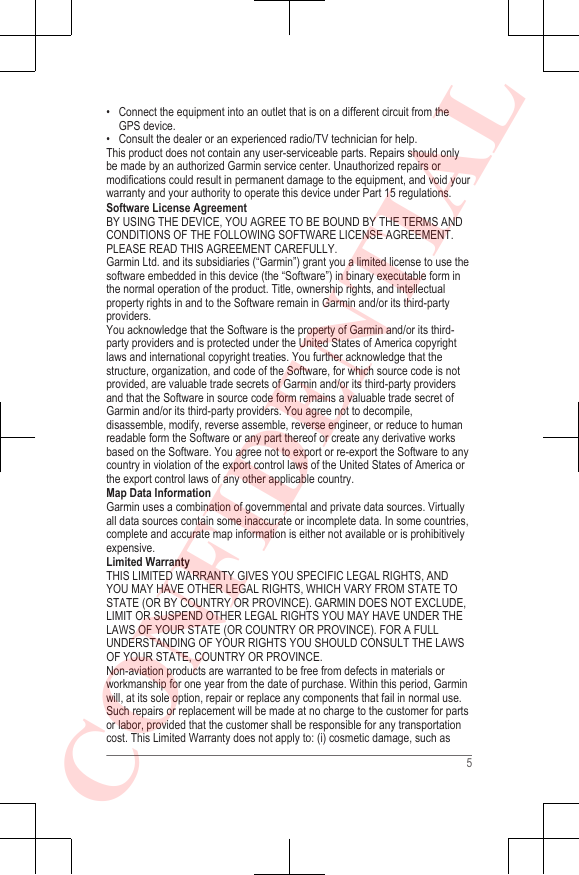 • Connect the equipment into an outlet that is on a different circuit from theGPS device.• Consult the dealer or an experienced radio/TV technician for help.This product does not contain any user-serviceable parts. Repairs should onlybe made by an authorized Garmin service center. Unauthorized repairs ormodifications could result in permanent damage to the equipment, and void yourwarranty and your authority to operate this device under Part 15 regulations.Software License AgreementBY USING THE DEVICE, YOU AGREE TO BE BOUND BY THE TERMS ANDCONDITIONS OF THE FOLLOWING SOFTWARE LICENSE AGREEMENT.PLEASE READ THIS AGREEMENT CAREFULLY.Garmin Ltd. and its subsidiaries (“Garmin”) grant you a limited license to use thesoftware embedded in this device (the “Software”) in binary executable form inthe normal operation of the product. Title, ownership rights, and intellectualproperty rights in and to the Software remain in Garmin and/or its third-partyproviders.You acknowledge that the Software is the property of Garmin and/or its third-party providers and is protected under the United States of America copyrightlaws and international copyright treaties. You further acknowledge that thestructure, organization, and code of the Software, for which source code is notprovided, are valuable trade secrets of Garmin and/or its third-party providersand that the Software in source code form remains a valuable trade secret ofGarmin and/or its third-party providers. You agree not to decompile,disassemble, modify, reverse assemble, reverse engineer, or reduce to humanreadable form the Software or any part thereof or create any derivative worksbased on the Software. You agree not to export or re-export the Software to anycountry in violation of the export control laws of the United States of America orthe export control laws of any other applicable country.Map Data InformationGarmin uses a combination of governmental and private data sources. Virtuallyall data sources contain some inaccurate or incomplete data. In some countries,complete and accurate map information is either not available or is prohibitivelyexpensive.Limited WarrantyTHIS LIMITED WARRANTY GIVES YOU SPECIFIC LEGAL RIGHTS, ANDYOU MAY HAVE OTHER LEGAL RIGHTS, WHICH VARY FROM STATE TOSTATE (OR BY COUNTRY OR PROVINCE). GARMIN DOES NOT EXCLUDE,LIMIT OR SUSPEND OTHER LEGAL RIGHTS YOU MAY HAVE UNDER THELAWS OF YOUR STATE (OR COUNTRY OR PROVINCE). FOR A FULLUNDERSTANDING OF YOUR RIGHTS YOU SHOULD CONSULT THE LAWSOF YOUR STATE, COUNTRY OR PROVINCE.Non-aviation products are warranted to be free from defects in materials orworkmanship for one year from the date of purchase. Within this period, Garminwill, at its sole option, repair or replace any components that fail in normal use.Such repairs or replacement will be made at no charge to the customer for partsor labor, provided that the customer shall be responsible for any transportationcost. This Limited Warranty does not apply to: (i) cosmetic damage, such as5CONFIDENTIAL