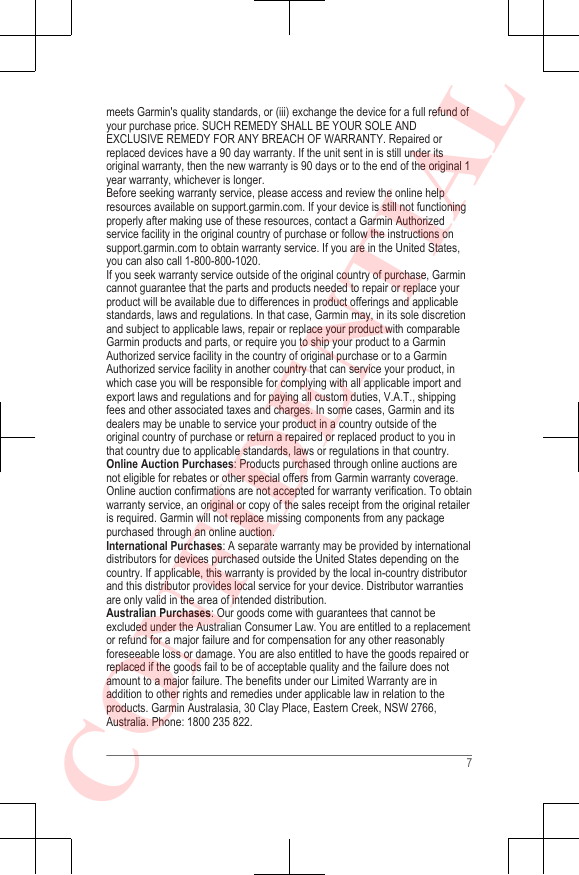 meets Garmin&apos;s quality standards, or (iii) exchange the device for a full refund ofyour purchase price. SUCH REMEDY SHALL BE YOUR SOLE ANDEXCLUSIVE REMEDY FOR ANY BREACH OF WARRANTY. Repaired orreplaced devices have a 90 day warranty. If the unit sent in is still under itsoriginal warranty, then the new warranty is 90 days or to the end of the original 1year warranty, whichever is longer.Before seeking warranty service, please access and review the online helpresources available on support.garmin.com. If your device is still not functioningproperly after making use of these resources, contact a Garmin Authorizedservice facility in the original country of purchase or follow the instructions on support.garmin.com to obtain warranty service. If you are in the United States,you can also call 1-800-800-1020.If you seek warranty service outside of the original country of purchase, Garmincannot guarantee that the parts and products needed to repair or replace yourproduct will be available due to differences in product offerings and applicablestandards, laws and regulations. In that case, Garmin may, in its sole discretionand subject to applicable laws, repair or replace your product with comparableGarmin products and parts, or require you to ship your product to a GarminAuthorized service facility in the country of original purchase or to a GarminAuthorized service facility in another country that can service your product, inwhich case you will be responsible for complying with all applicable import andexport laws and regulations and for paying all custom duties, V.A.T., shippingfees and other associated taxes and charges. In some cases, Garmin and itsdealers may be unable to service your product in a country outside of theoriginal country of purchase or return a repaired or replaced product to you inthat country due to applicable standards, laws or regulations in that country.Online Auction Purchases: Products purchased through online auctions arenot eligible for rebates or other special offers from Garmin warranty coverage.Online auction confirmations are not accepted for warranty verification. To obtainwarranty service, an original or copy of the sales receipt from the original retaileris required. Garmin will not replace missing components from any packagepurchased through an online auction.International Purchases: A separate warranty may be provided by internationaldistributors for devices purchased outside the United States depending on thecountry. If applicable, this warranty is provided by the local in-country distributorand this distributor provides local service for your device. Distributor warrantiesare only valid in the area of intended distribution.Australian Purchases: Our goods come with guarantees that cannot beexcluded under the Australian Consumer Law. You are entitled to a replacementor refund for a major failure and for compensation for any other reasonablyforeseeable loss or damage. You are also entitled to have the goods repaired orreplaced if the goods fail to be of acceptable quality and the failure does notamount to a major failure. The benefits under our Limited Warranty are inaddition to other rights and remedies under applicable law in relation to theproducts. Garmin Australasia, 30 Clay Place, Eastern Creek, NSW 2766,Australia. Phone: 1800 235 822.7CONFIDENTIAL