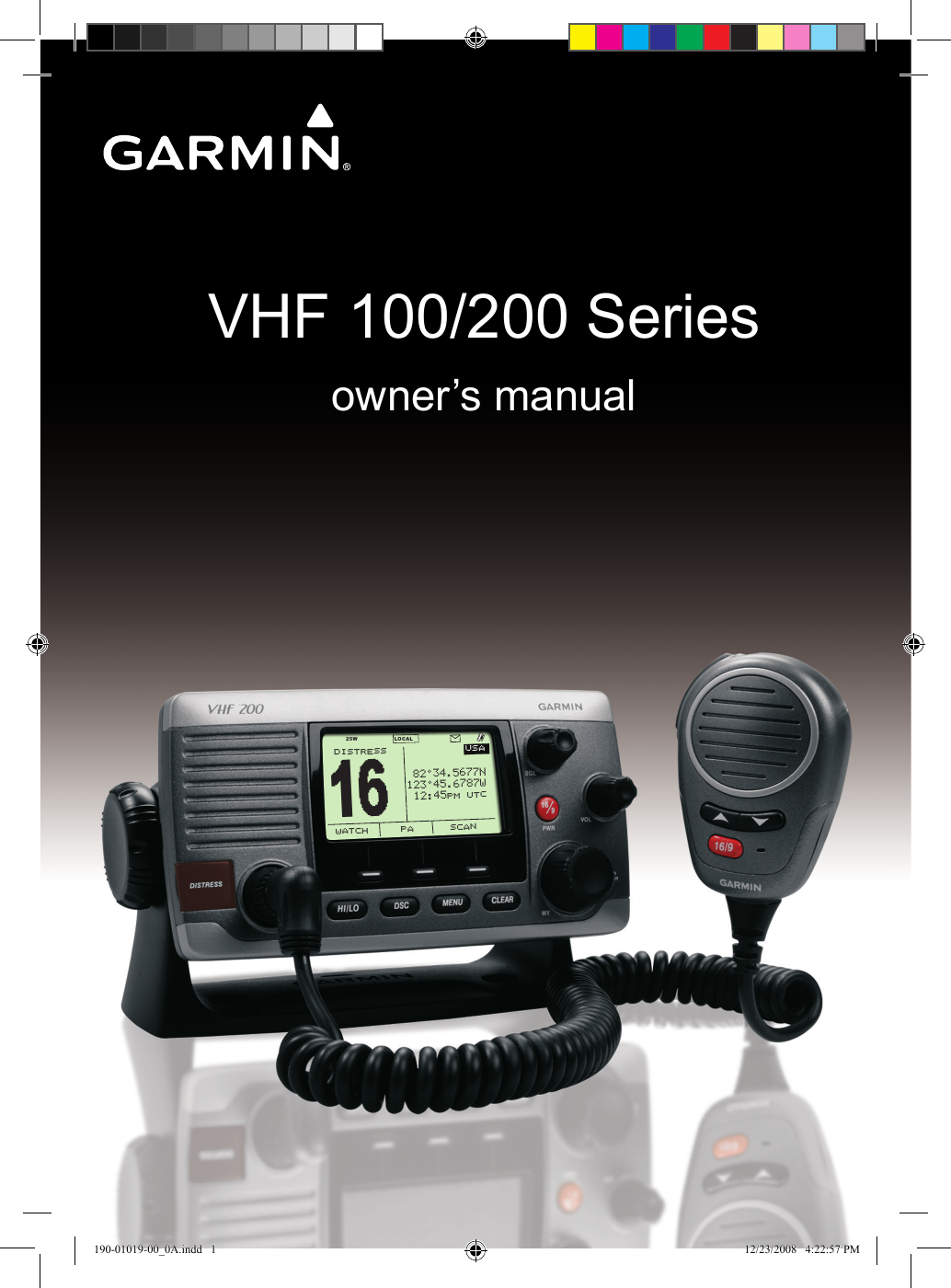 VHF 100/200 Seriesowner’s manualUSADISTRESSWATCH  PA SCAN“‰°Š‹.Œ‘’’ƒˆ‰Š°‹Œ.‘’“’†ˆ‰:‹ŒPM UTCLOCAL25W16190-01019-00_0A.indd   1 12/23/2008   4:22:57 PM