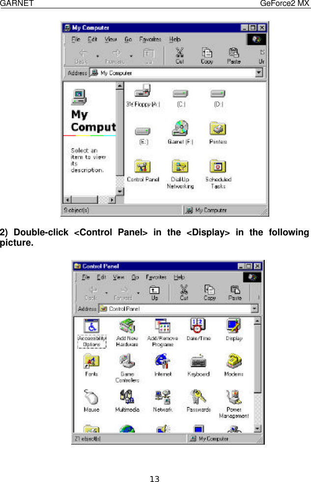  GARNET                                    GeForce2 MX    13                 2) Double-click &lt;Control Panel&gt; in the &lt;Display&gt; in the following picture.       