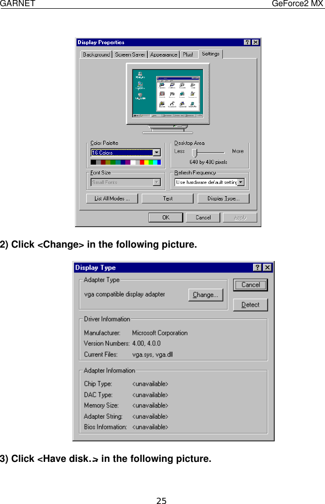 GARNET                                    GeForce2 MX    25   2) Click &lt;Change&gt; in the following picture.                3) Click &lt;Have disk…&gt; in the following picture.  