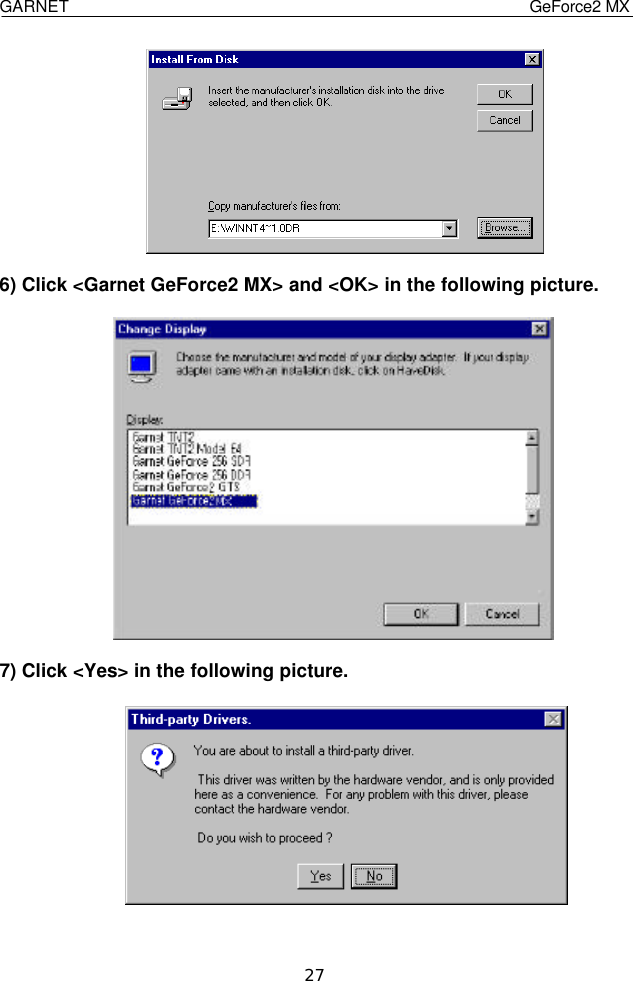  GARNET                                    GeForce2 MX    27   6) Click &lt;Garnet GeForce2 MX&gt; and &lt;OK&gt; in the following picture.           7) Click &lt;Yes&gt; in the following picture.    