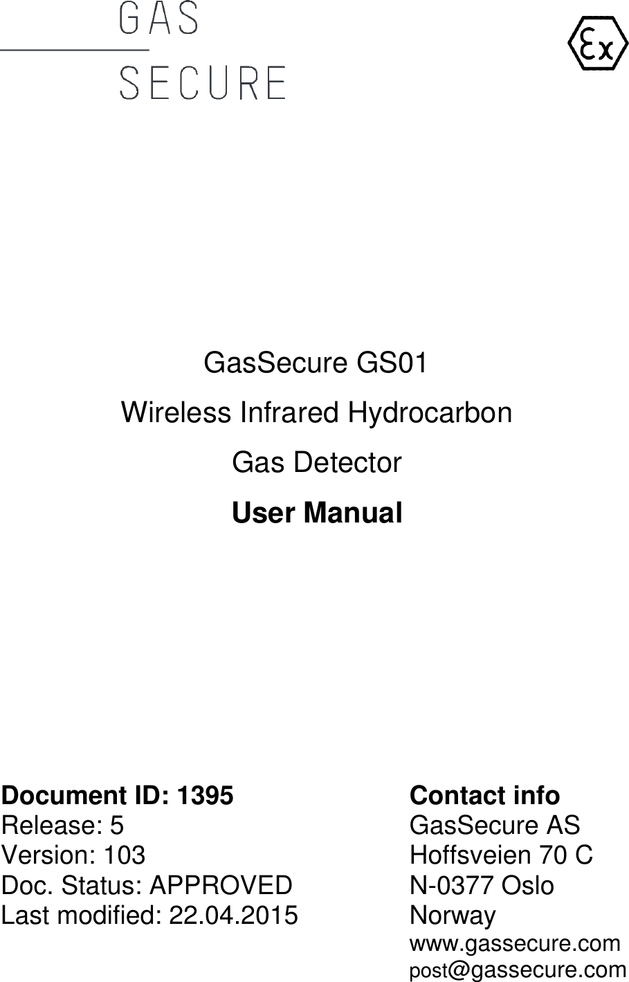                                                                    GasSecure GS01 Wireless Infrared Hydrocarbon Gas Detector User Manual           Document ID: 1395  Contact info Release: 5    GasSecure AS Version: 103    Hoffsveien 70 C Doc. Status: APPROVED  N-0377 Oslo Last modified: 22.04.2015  Norway     www.gassecure.com     post@gassecure.com          