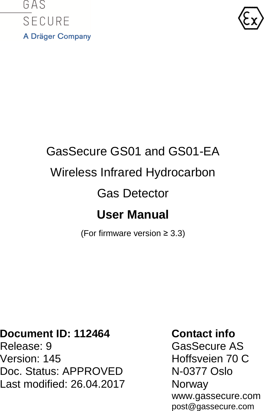                                                                 GasSecure GS01 and GS01-EA Wireless Infrared Hydrocarbon Gas Detector User Manual (For firmware version ≥ 3.3)          Document ID: 112464 Contact info Release: 9    GasSecure AS Version: 145    Hoffsveien 70 C Doc. Status: APPROVED  N-0377 Oslo Last modified: 26.04.2017 Norway     www.gassecure.com     post@gassecure.com          