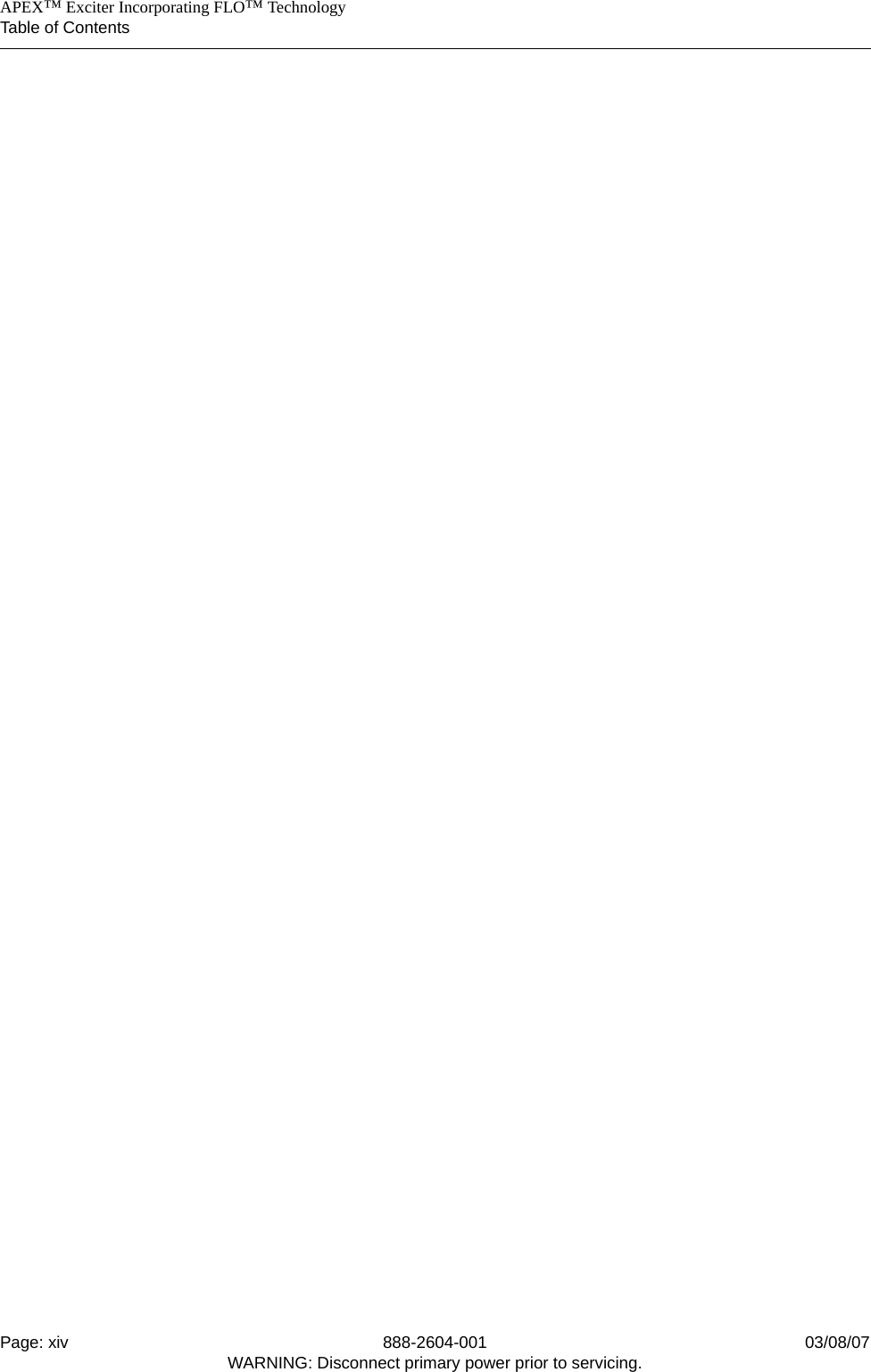    APEX™ Exciter Incorporating FLO™ TechnologyTable of ContentsPage: xiv 888-2604-001 03/08/07WARNING: Disconnect primary power prior to servicing.