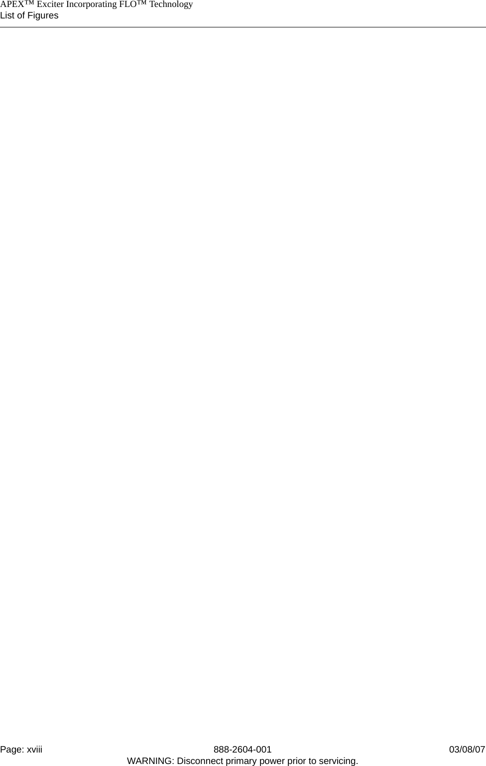    APEX™ Exciter Incorporating FLO™ TechnologyList of FiguresPage: xviii 888-2604-001 03/08/07WARNING: Disconnect primary power prior to servicing.
