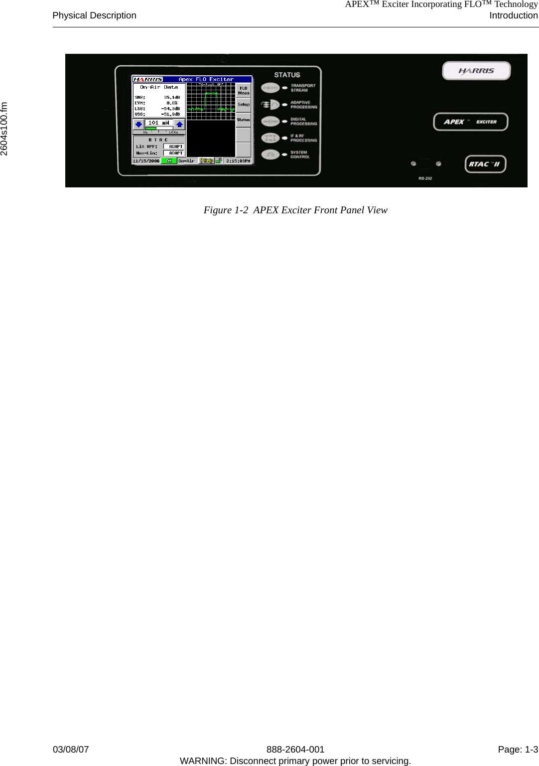 APEX™ Exciter Incorporating FLO™ TechnologyPhysical Description Introduction2604s100.fm03/08/07 888-2604-001 Page: 1-3WARNING: Disconnect primary power prior to servicing.Figure 1-2  APEX Exciter Front Panel View